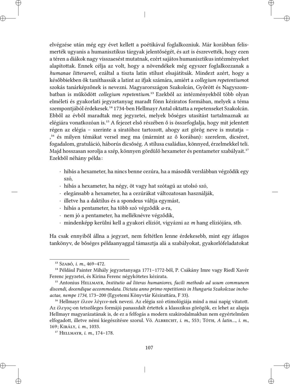 Ennek célja az volt, hogy a növendékek még egyszer foglalkozzanak a humanae li eraevel, ezáltal a tiszta latin stílust elsajátítsák.
