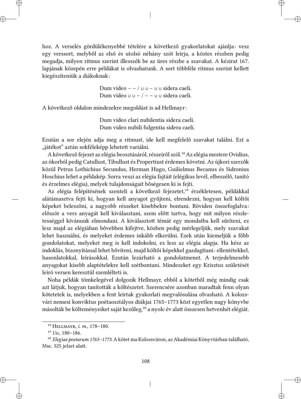 Dum video / sidera caeli. A következő oldalon mindezekre megoldást is ad Hellmayr: Dum video clari nubilentia sidera caeli. Dum video nubili fulgentia sidera caeli.