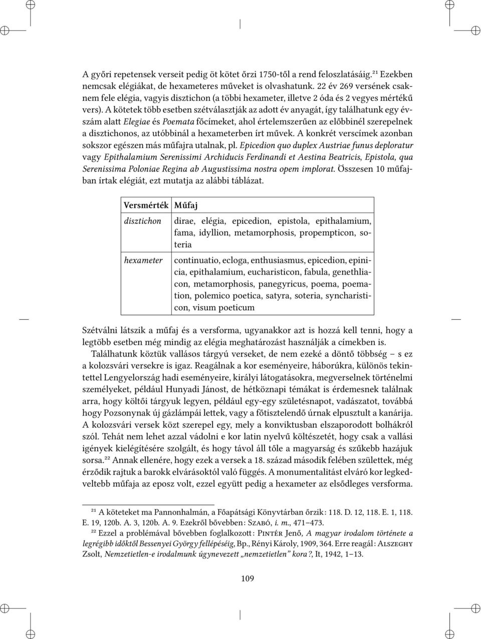 A kötetek több esetben szétválasztják az ado év anyagát, így találhatunk egy évszám ala Elegiae és Poemata főcímeket, ahol értelemszerűen az előbbinél szerepelnek a disztichonos, az utóbbinál a