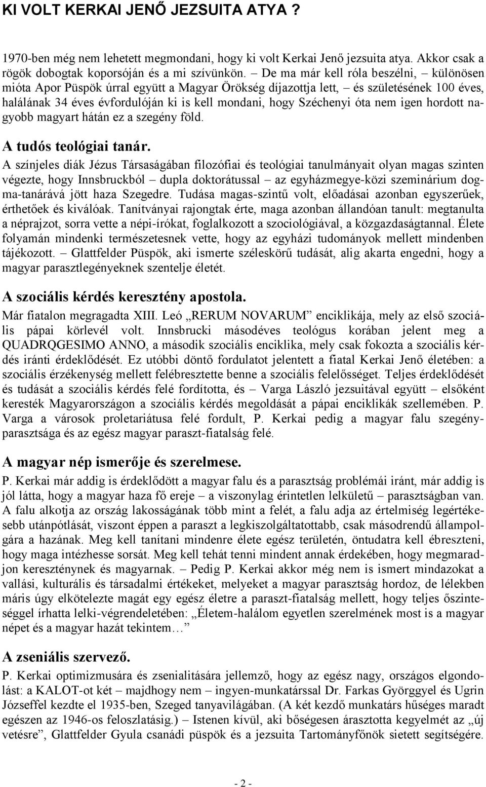 óta nem igen hordott nagyobb magyart hátán ez a szegény föld. A tudós teológiai tanár.