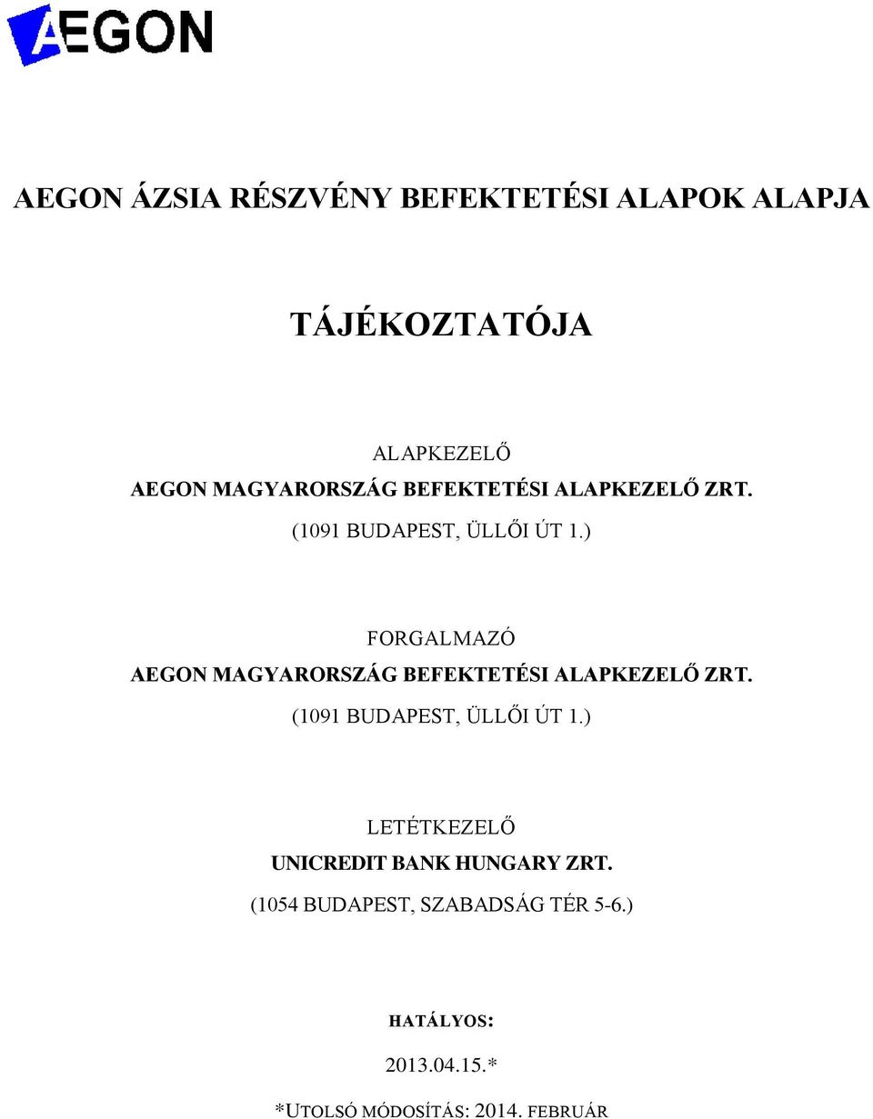 ) FORGALMAZÓ AEGON MAGYARORSZÁG ) LETÉTKEZELŐ UNICREDIT BANK HUNGARY ZRT.