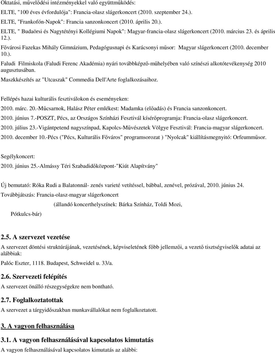 december 10.). Faludi Filmiskola (Faludi Ferenc Akadémia) nyári továbbképzı-mőhelyében való színészi alkotótevékenység 2010 augusztusában.