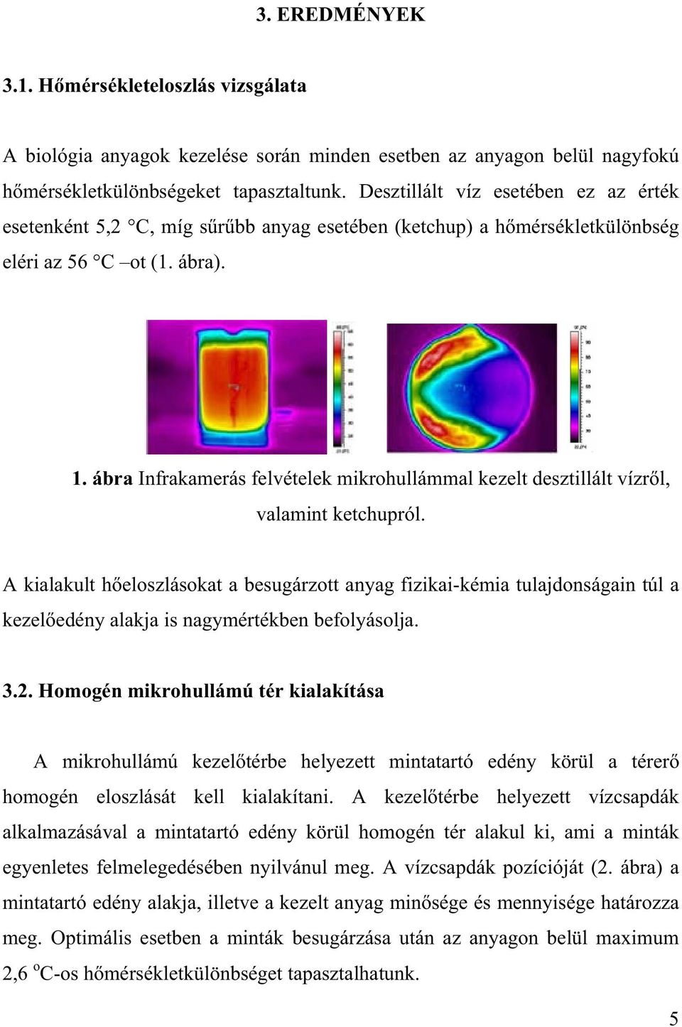 ábra Infrakamerás felvételek mikrohullámmal kezelt desztillált vízr l, valamint ketchupról.