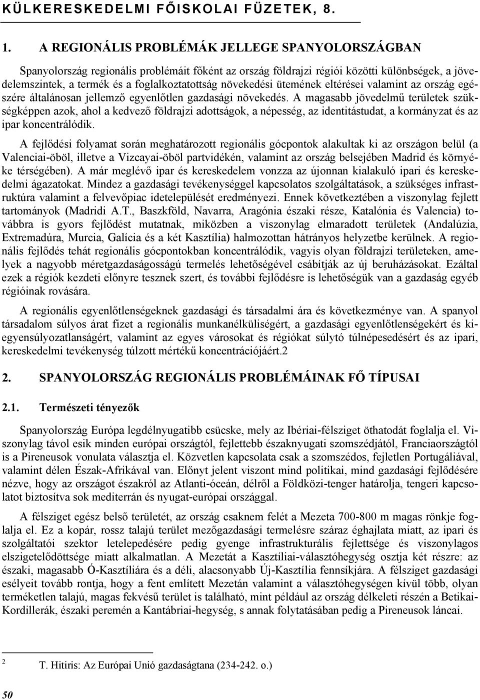 növekedési ütemének eltérései valamint az ország egészére általánosan jellemző egyenlőtlen gazdasági növekedés.