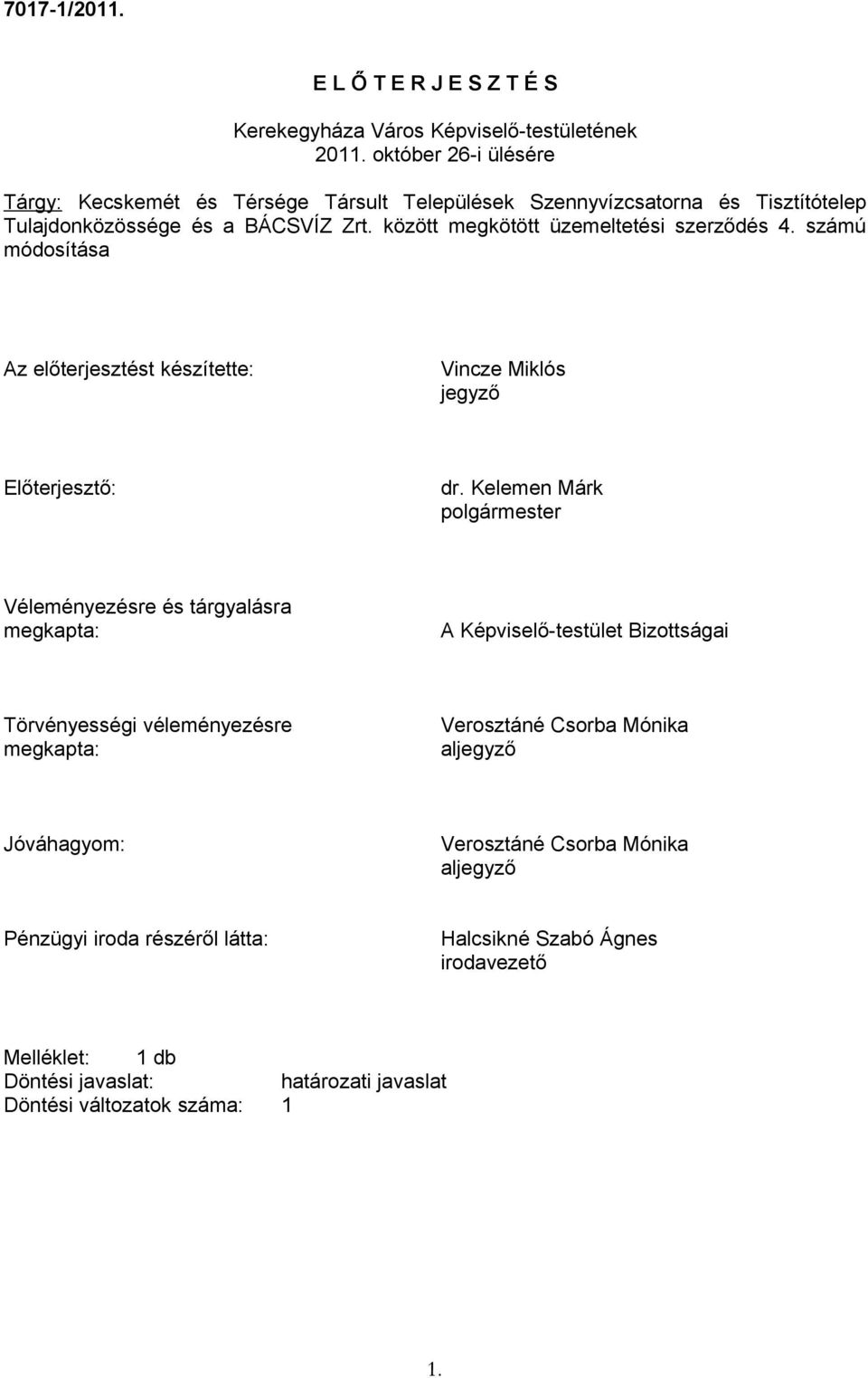 között megkötött üzemeltetési szerződés 4. számú módosítása Az előterjesztést készítette: Vincze Miklós jegyző Előterjesztő: dr.