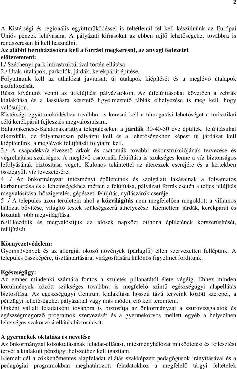 / Széchenyi park infrastruktúrával történ ellátása 2./ Utak, útalapok, parkolók, járdák, kerékpárút építése.