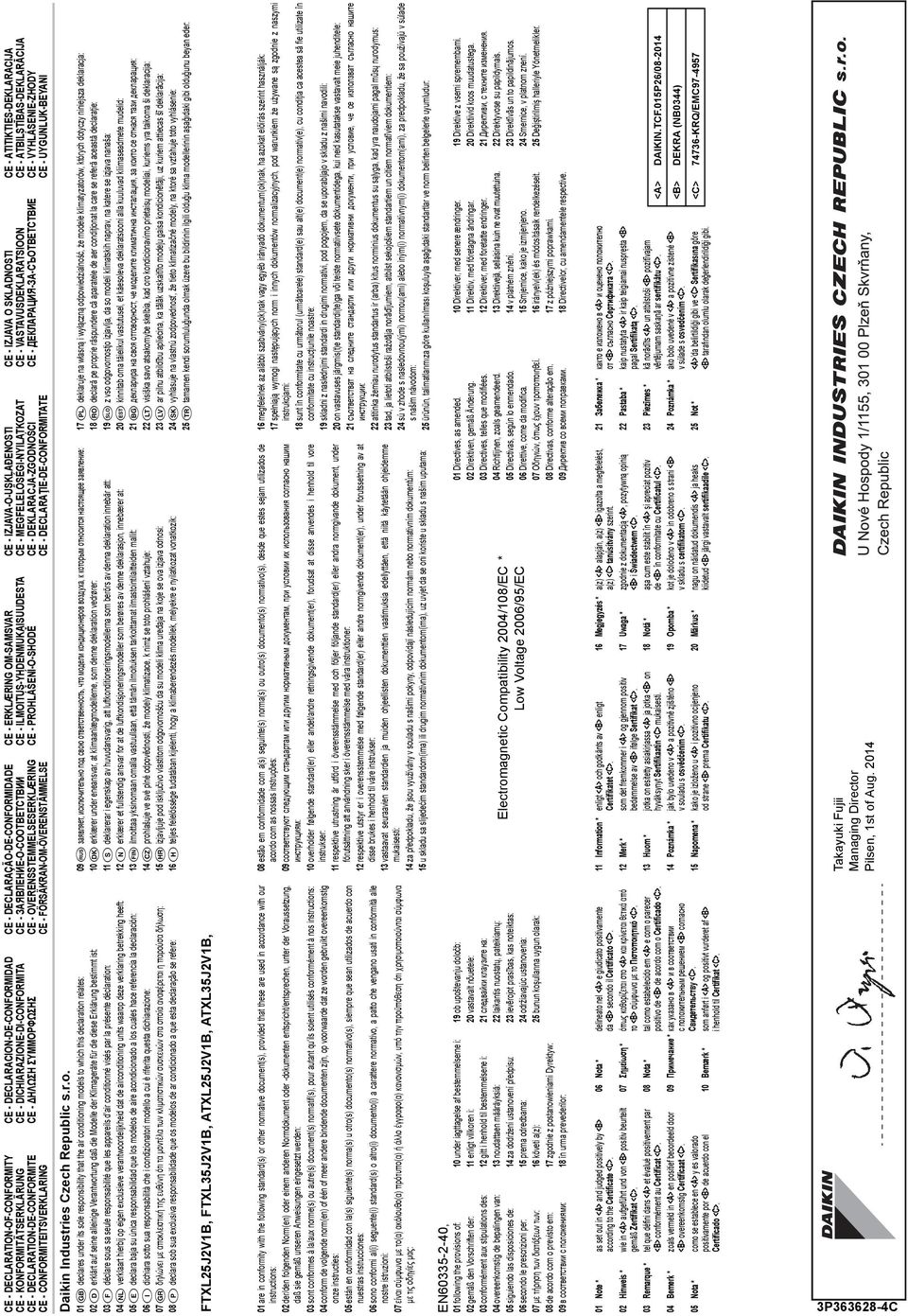 DECLARAÇÃO-DE-CONFORMIDADE CE - ЗАЯВЛЕНИЕ-О-СООТВЕТСТВИИ CE - OVERENSSTEMMELSESERKLÆRING CE - FÖRSÄKRAN-OM-ÖVERENSTÄMMELSE CE - DECLARACION-DE-CONFORMIDAD CE - DICHIARAZIONE-DI-CONFORMITA CE - HΛΩΣΗ