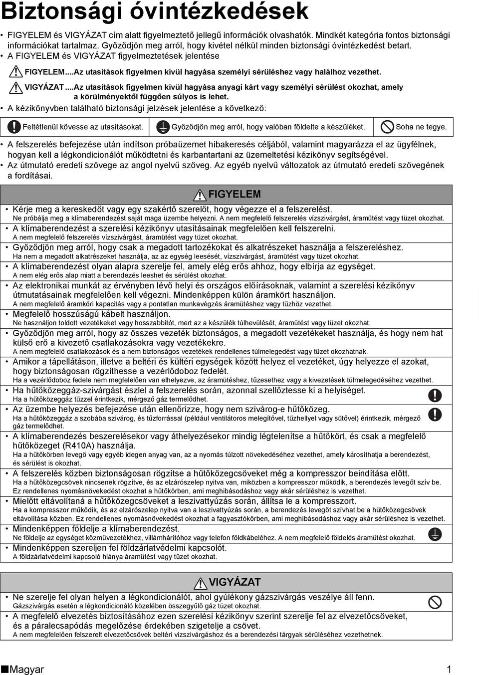 ..Az utasítások figyelmen kívül hagyása személyi sérüléshez vagy halálhoz vezethet. VIGYÁZAT.
