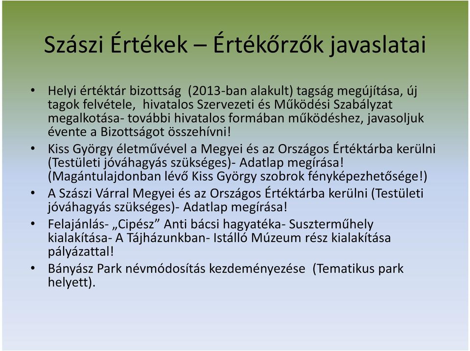 (Magántulajdonban lévő Kiss György szobrok fényképezhetősége!) A Szászi Várral Megyei és az Országos Értéktárba kerülni (Testületi jóváhagyás szükséges)- Adatlap megírása!