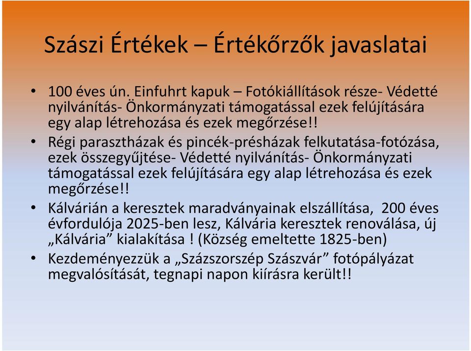 ! Régi parasztházak és pincék-présházak felkutatása-fotózása, ezek összegyűjtése- Védetté nyilvánítás- Önkormányzati támogatással ezek felújítására egy