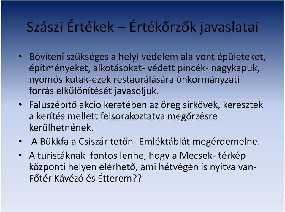 Faluszépítő akció keretében az öreg sírkövek, keresztek a kerítés mellett felsorakoztatva megőrzésre kerülhetnének.