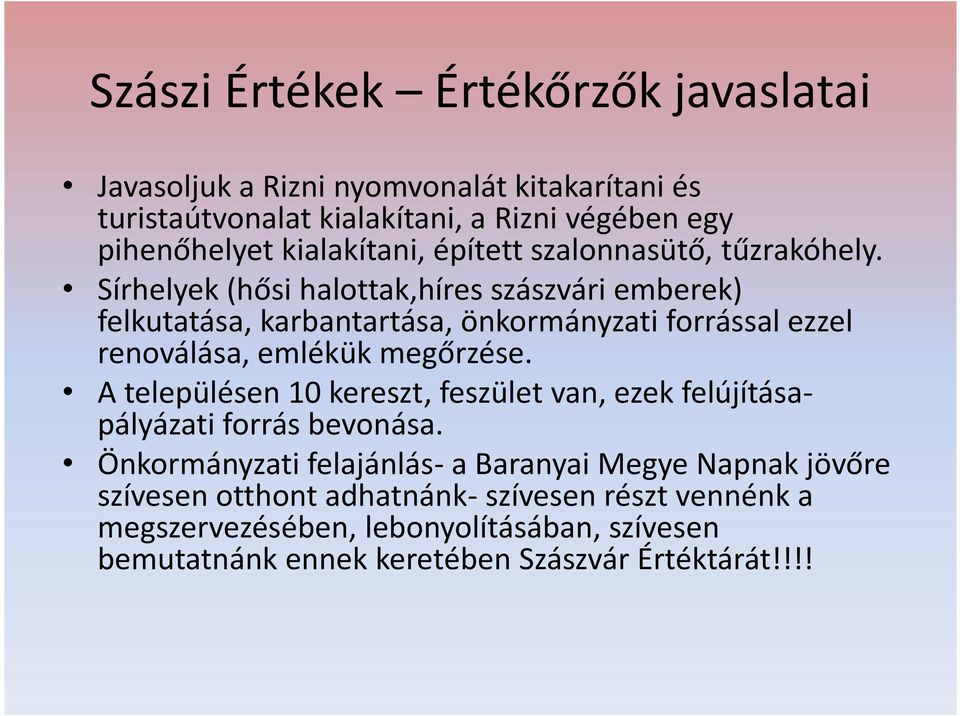 Sírhelyek (hősi halottak,híres szászvári emberek) felkutatása, karbantartása, önkormányzati forrással ezzel renoválása, emlékük megőrzése.