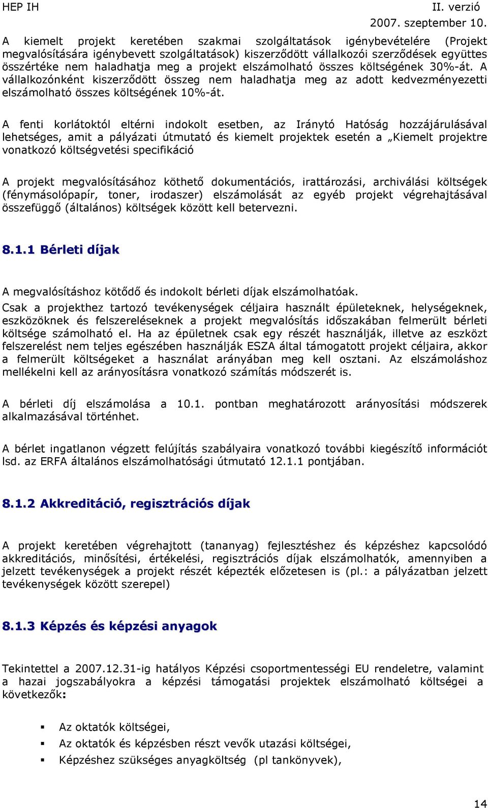 A fenti korlátoktól eltérni indokolt esetben, az Iránytó Hatóság hozzájárulásával lehetséges, amit a pályázati útmutató és kiemelt projektek esetén a Kiemelt projektre vonatkozó költségvetési