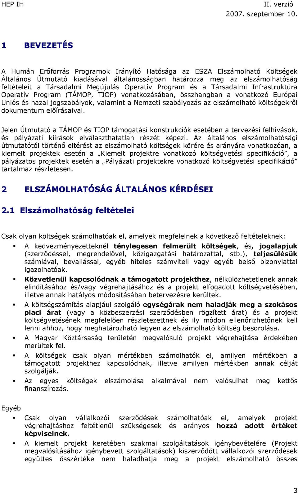 elszámolható költségekről dokumentum előírásaival. Jelen Útmutató a TÁMOP és TIOP támogatási konstrukciók esetében a tervezési felhívások, és pályázati kiírások elválaszthatatlan részét képezi.