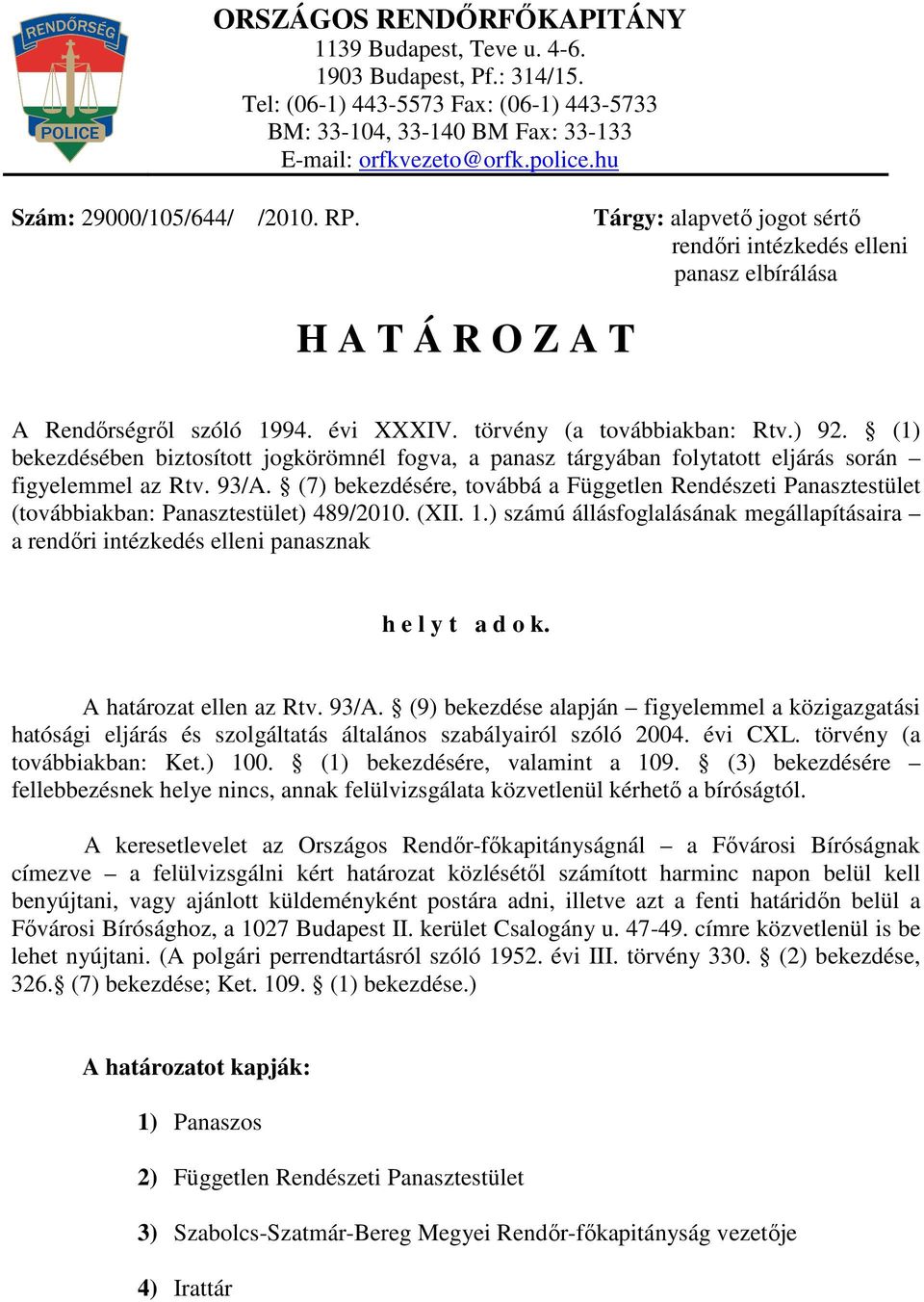 (1) bekezdésében biztosított jogkörömnél fogva, a panasz tárgyában folytatott eljárás során figyelemmel az Rtv. 93/A.