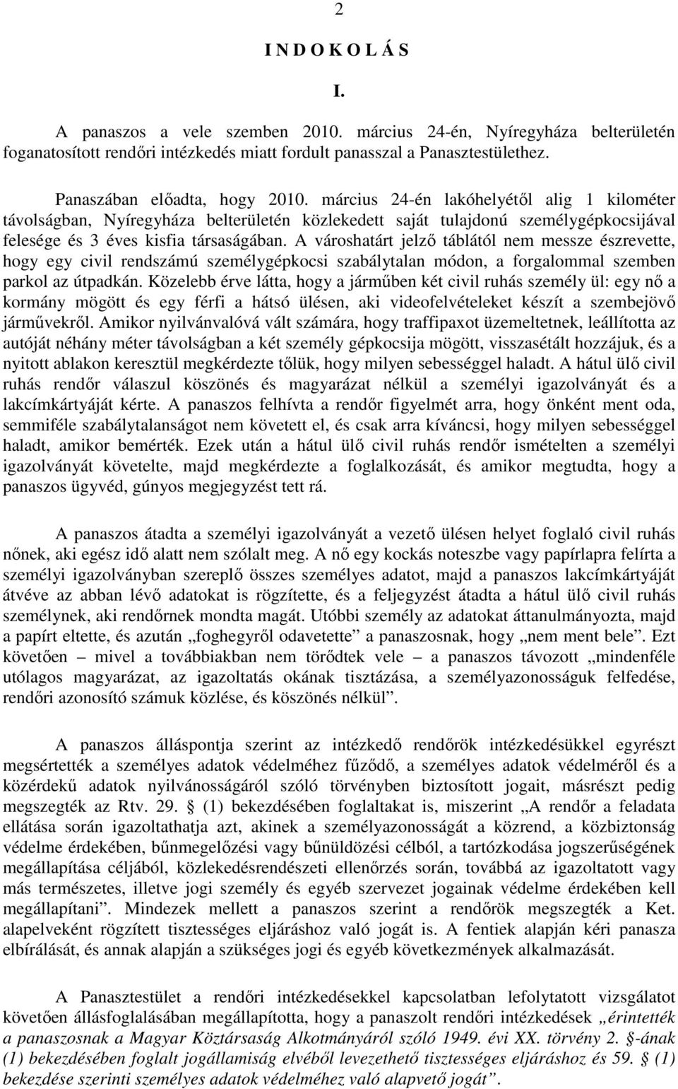 március 24-én lakóhelyétől alig 1 kilométer távolságban, Nyíregyháza belterületén közlekedett saját tulajdonú személygépkocsijával felesége és 3 éves kisfia társaságában.