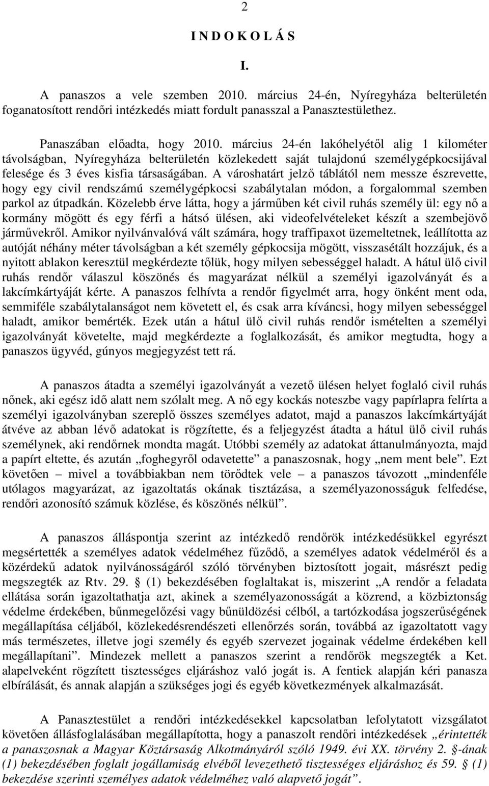 március 24-én lakóhelyétől alig 1 kilométer távolságban, Nyíregyháza belterületén közlekedett saját tulajdonú személygépkocsijával felesége és 3 éves kisfia társaságában.