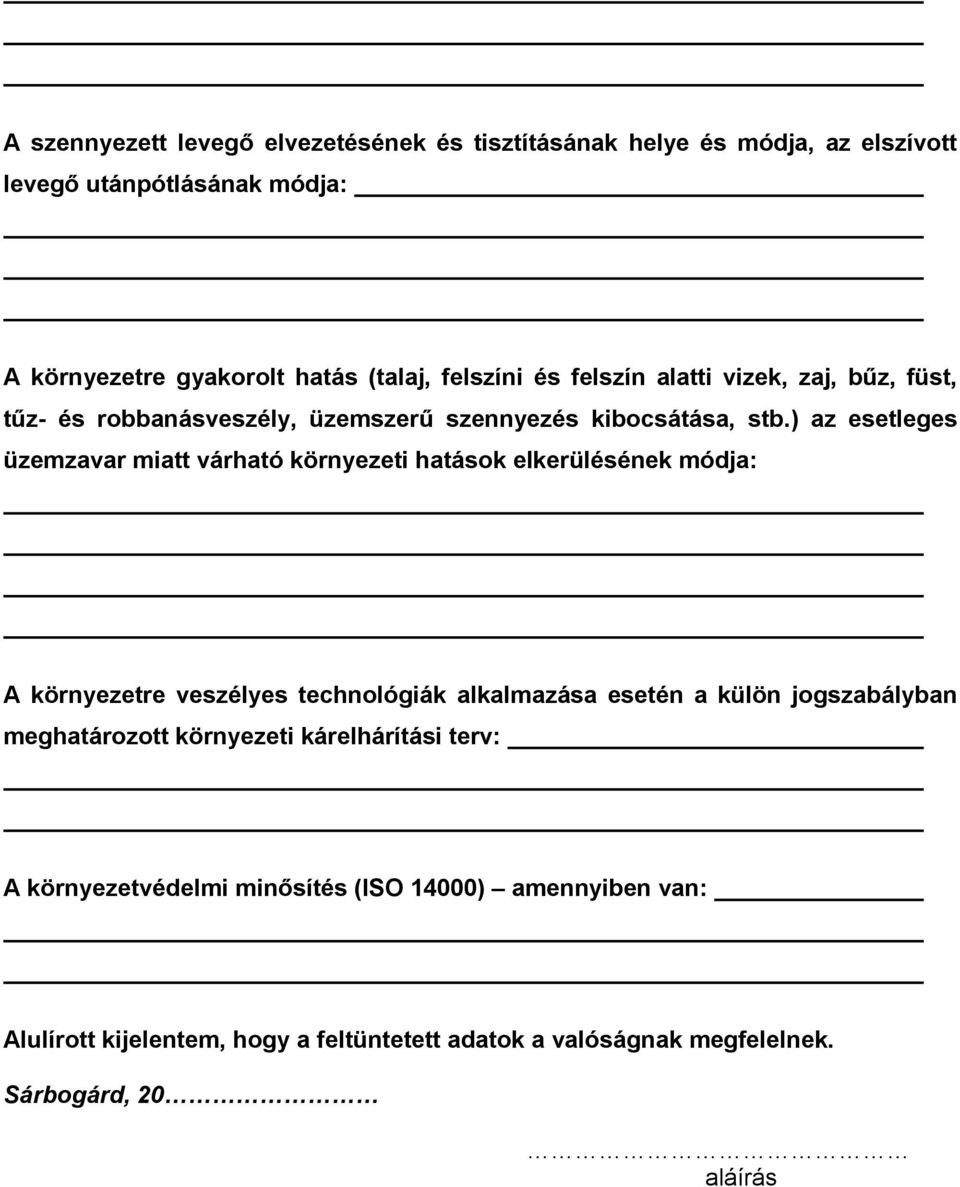 ) az esetleges üzemzavar miatt várható környezeti hatások elkerülésének módja: A környezetre veszélyes technológiák alkalmazása esetén a külön