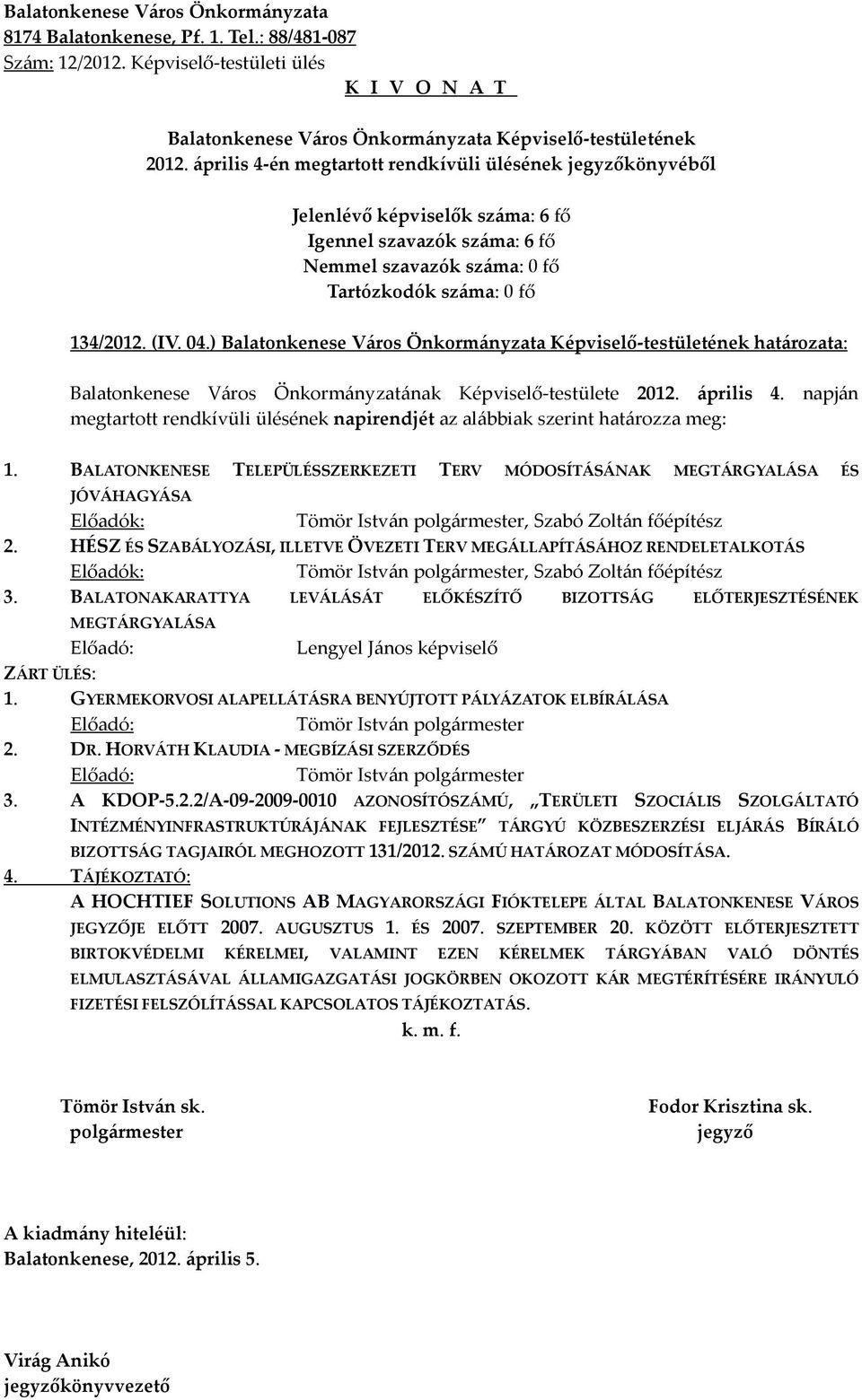 HÉSZ ÉS SZABÁLYOZÁSI, ILLETVE ÖVEZETI TERV MEGÁLLAPÍTÁSÁHOZ RENDELETALKOTÁS Előadók: Tömör István, Szabó Zoltán főépítész 3.