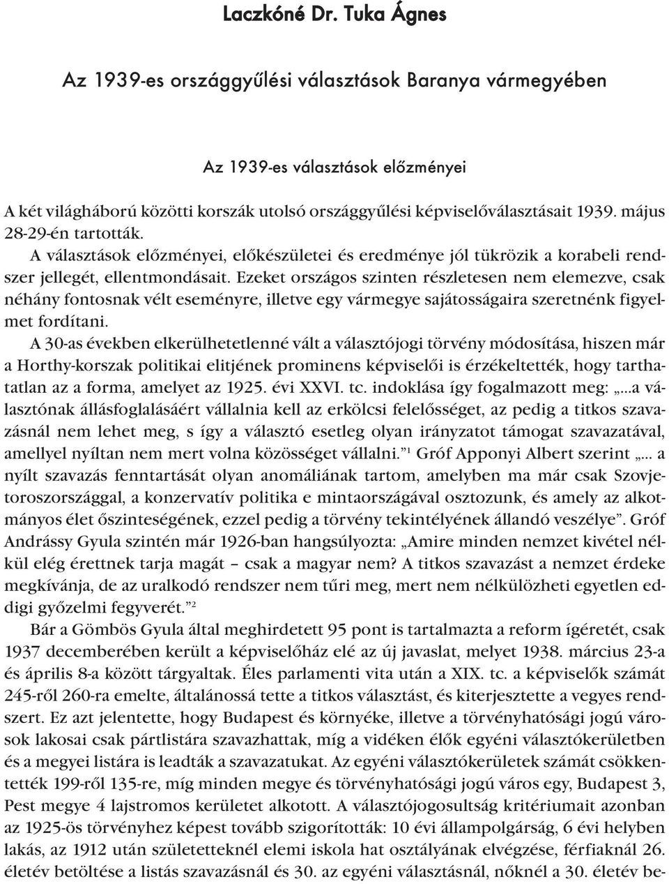 Ezeket országos szinten részletesen nem elemezve, csak néhány fontosnak vélt eseményre, illetve egy vármegye sajátosságaira szeretnénk figyelmet fordítani.