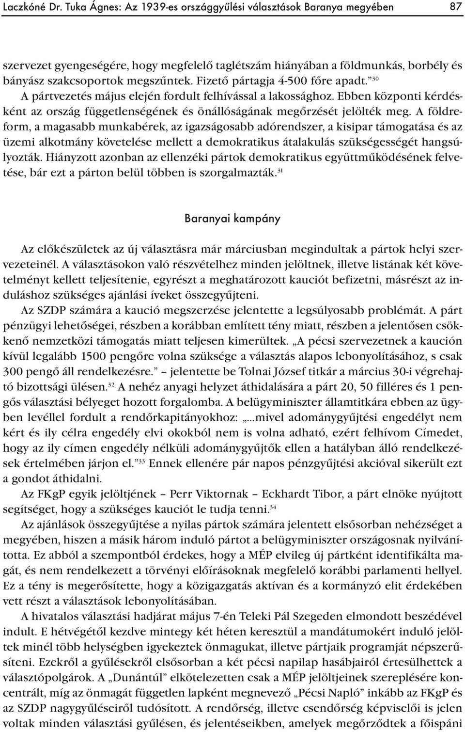 A földreform, a magasabb munkabérek, az igazságosabb adórendszer, a kisipar támogatása és az üzemi alkotmány követelése mellett a demokratikus átalakulás szükségességét hangsúlyozták.