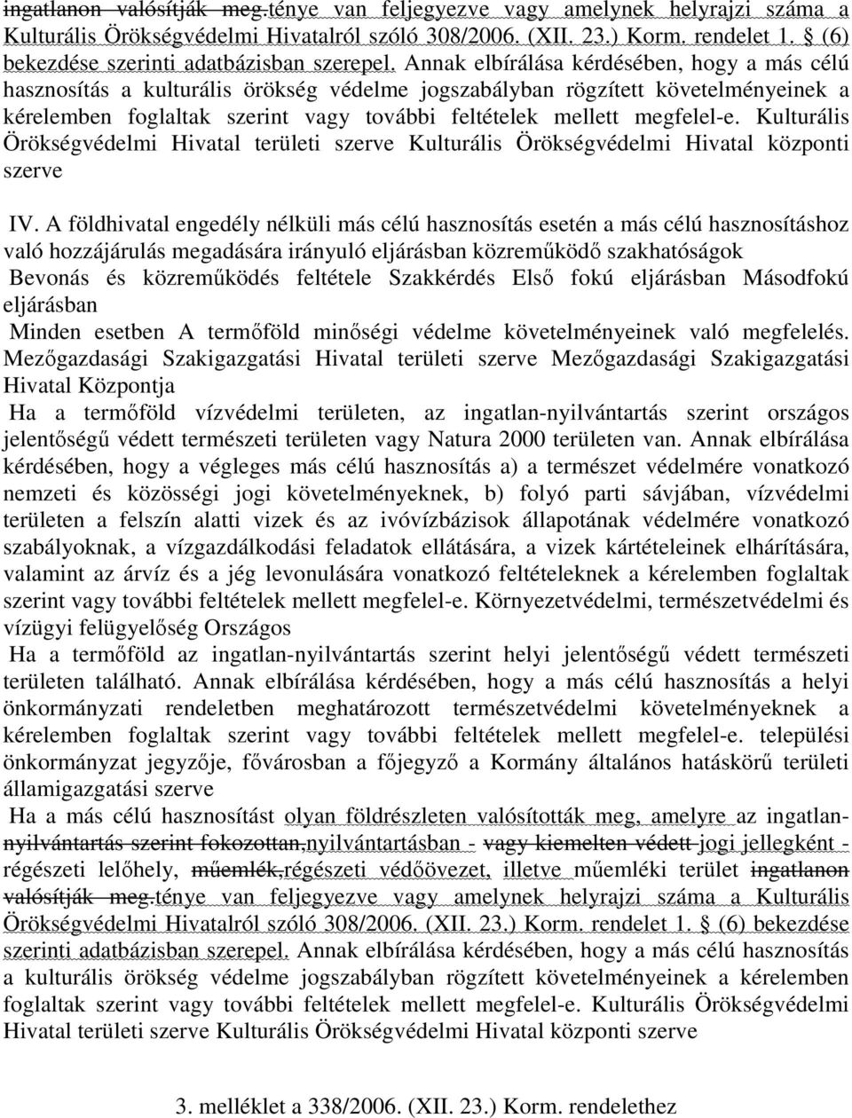 Annak elbírálása kérdésében, hogy a más célú hasznosítás a kulturális örökség védelme jogszabályban rögzített követelményeinek a kérelemben foglaltak szerint vagy további feltételek mellett