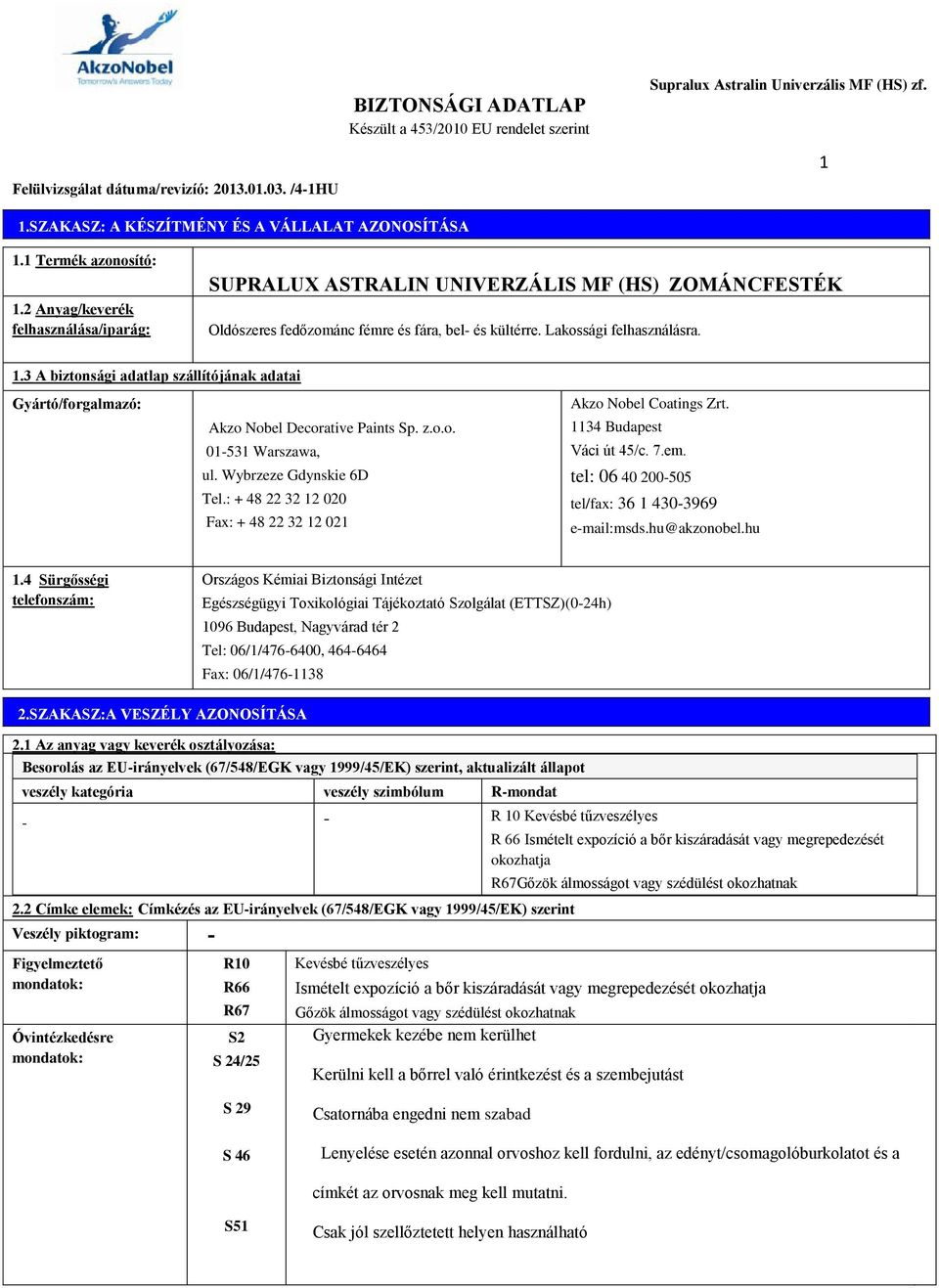 3 A biztonsági adatlap szállítójának adatai Gyártó/forgalmazó: Akzo Nobel Decorative Paints Sp. z.o.o. 01-531 Warszawa, ul. Wybrzeze Gdynskie 6D Tel.