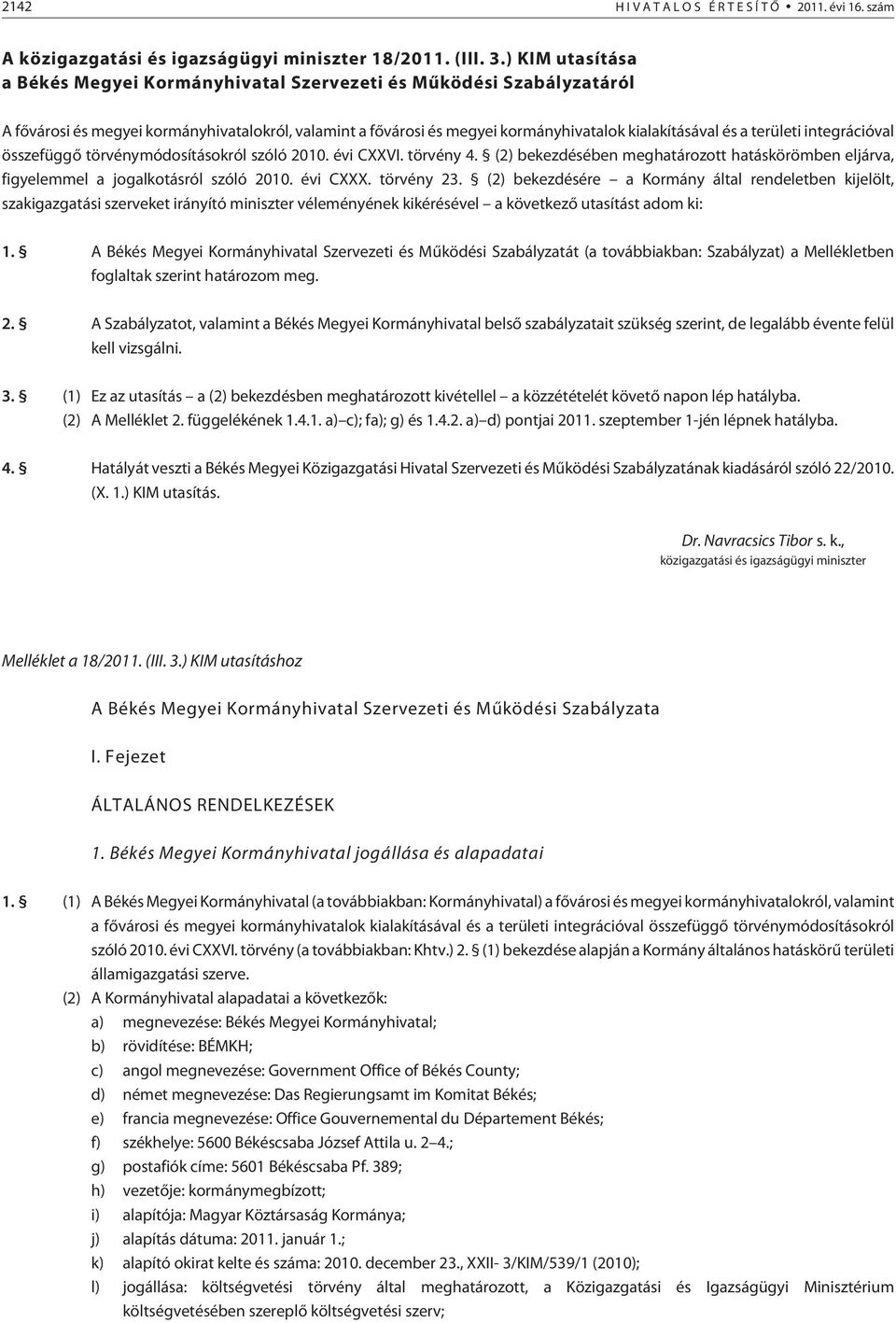 területi integrációval összefüggõ törvénymódosításokról szóló 2010. évi CXXVI. törvény 4. (2) bekezdésében meghatározott hatáskörömben eljárva, figyelemmel a jogalkotásról szóló 2010. évi CXXX.