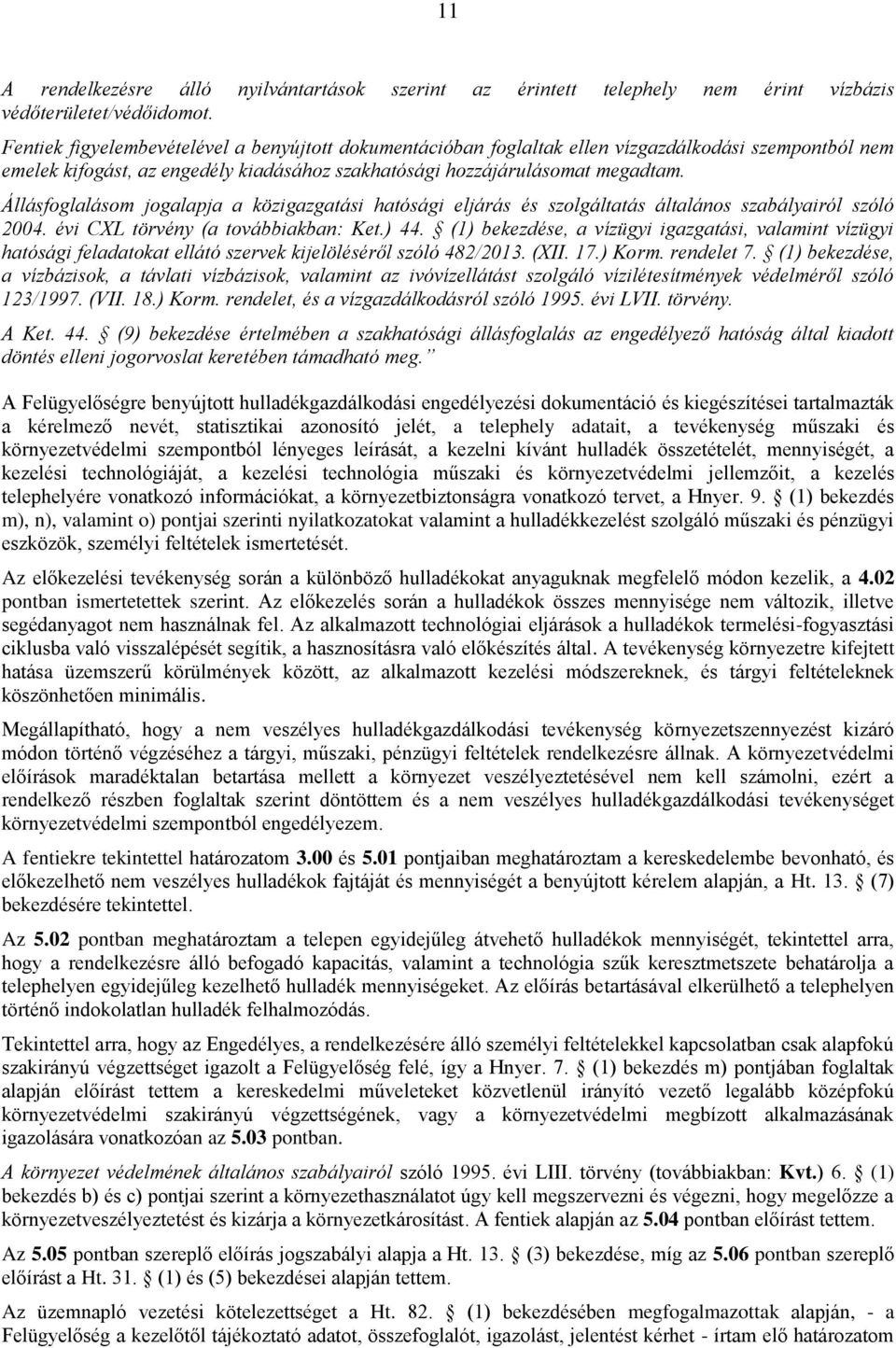 Állásfoglalásom jogalapja a közigazgatási hatósági eljárás és szolgáltatás általános szabályairól szóló 2004. évi CXL törvény (a továbbiakban: Ket.) 44.