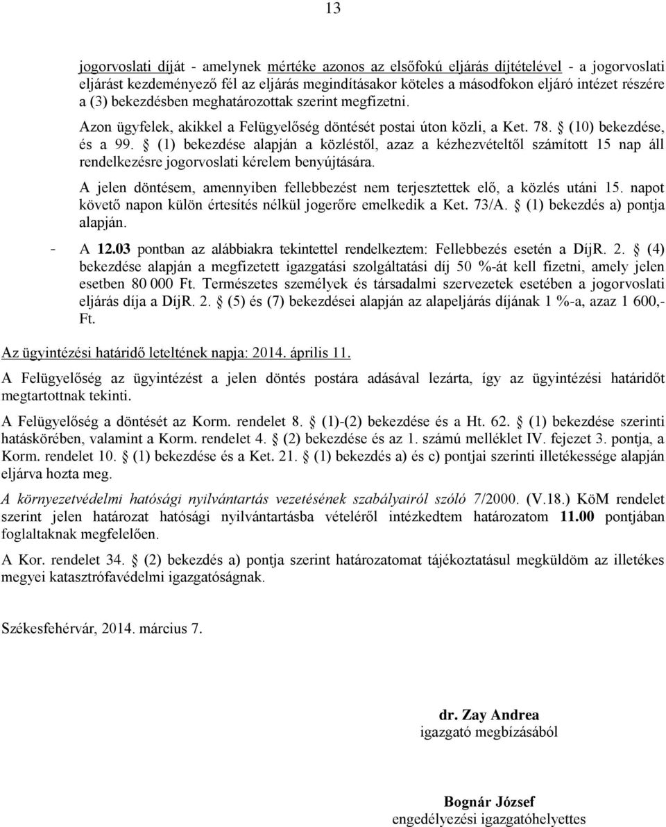 (1) bekezdése alapján a közléstől, azaz a kézhezvételtől számított 15 nap áll rendelkezésre jogorvoslati kérelem benyújtására.