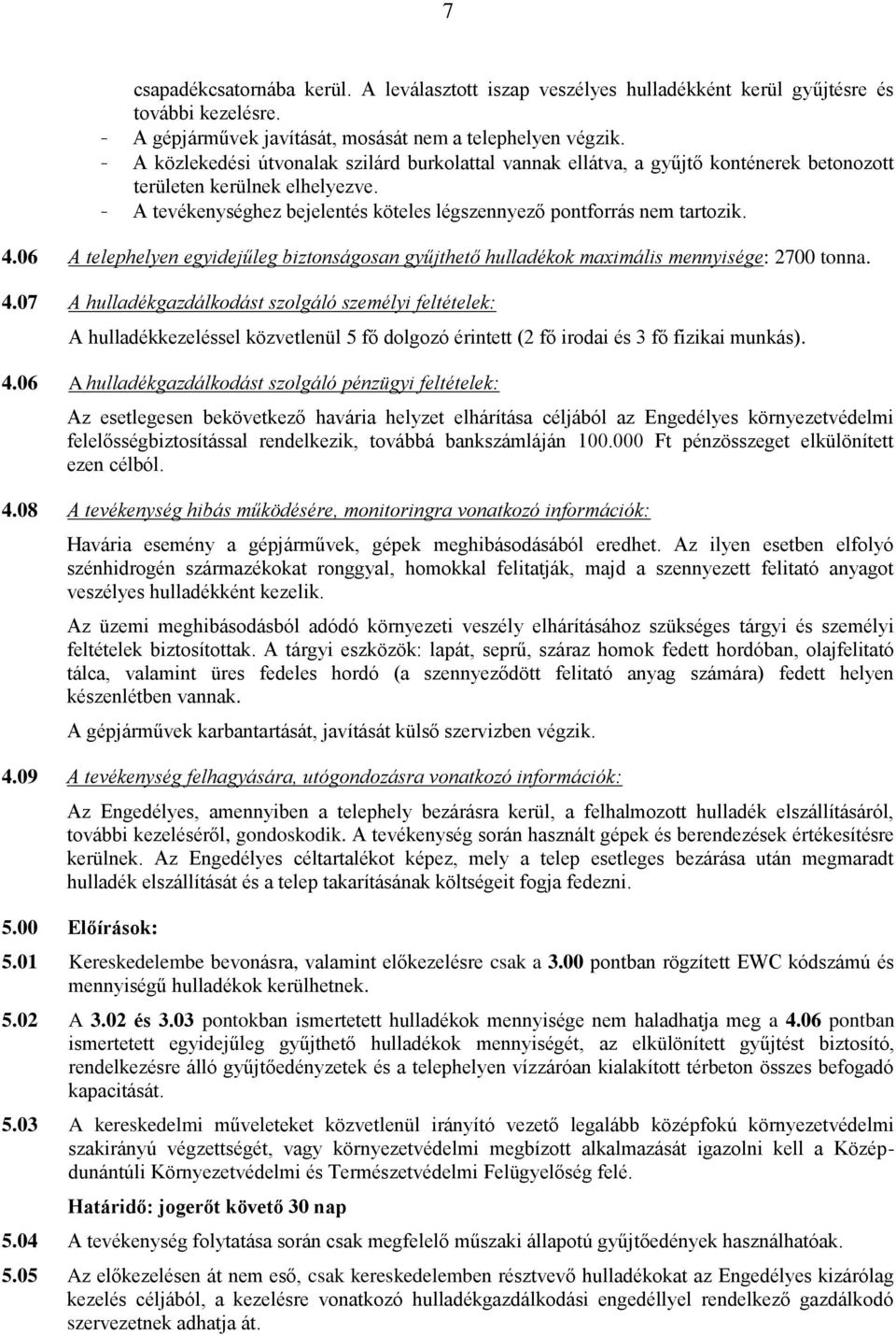 4.06 A telephelyen egyidejűleg biztonságosan gyűjthető hulladékok maximális mennyisége: 2700 tonna. 4.