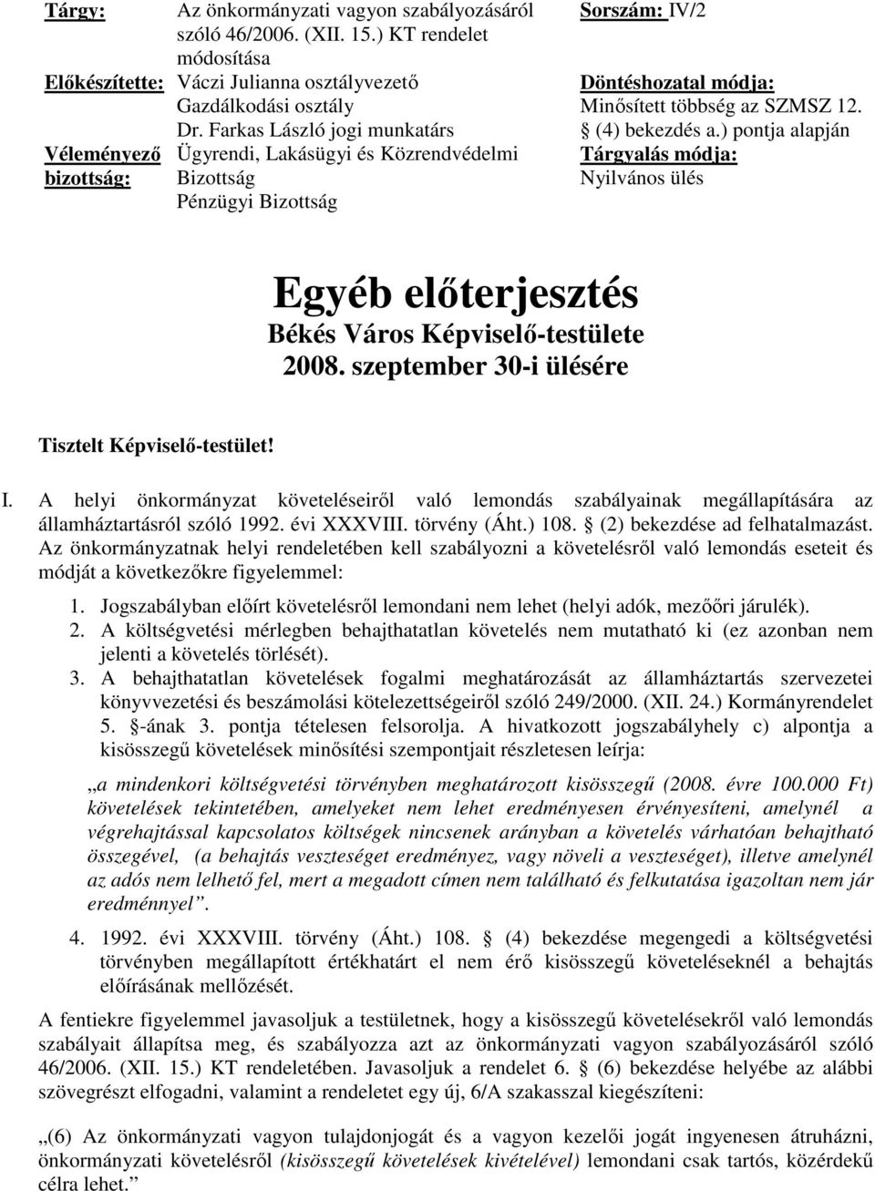 ) pontja alapján Tárgyalás módja: Nyilvános ülés Egyéb elıterjesztés Békés Város Képviselı-testülete 2008. szeptember 30-i ülésére Tisztelt Képviselı-testület! I.