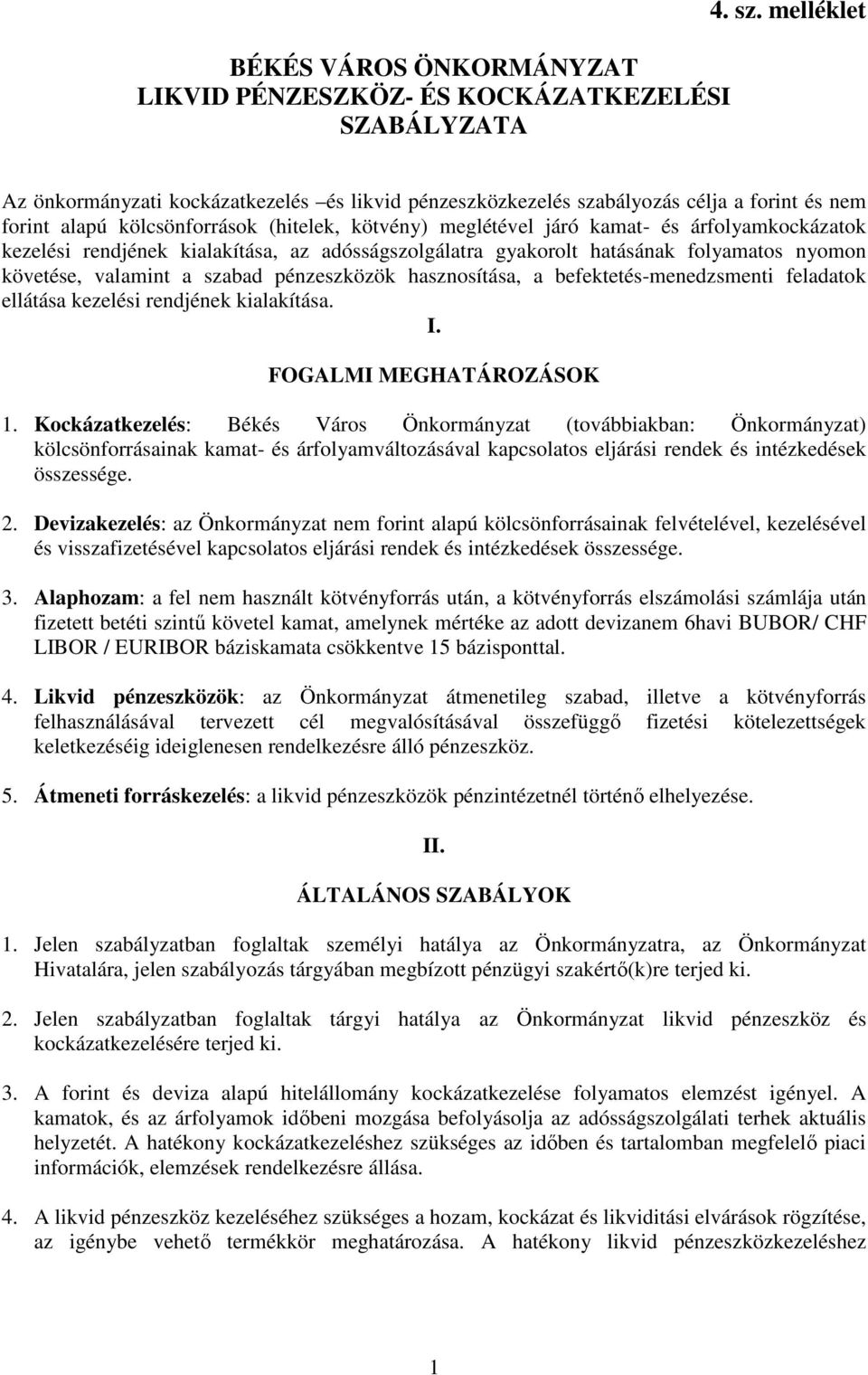 kezelési rendjének kialakítása, az adósságszolgálatra gyakorolt hatásának folyamatos nyomon követése, valamint a szabad pénzeszközök hasznosítása, a befektetés-menedzsmenti feladatok ellátása