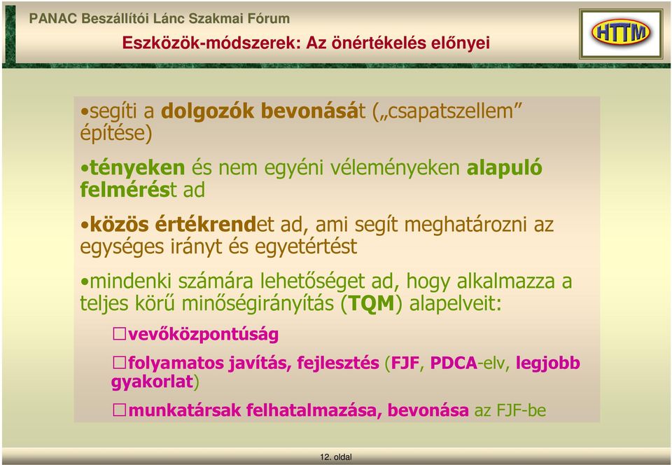 számára lehetőséget ad, hogy alkalmazza a teljes körű minőségirányítás (TQM) alapelveit: vevőközpontúság folyamatos