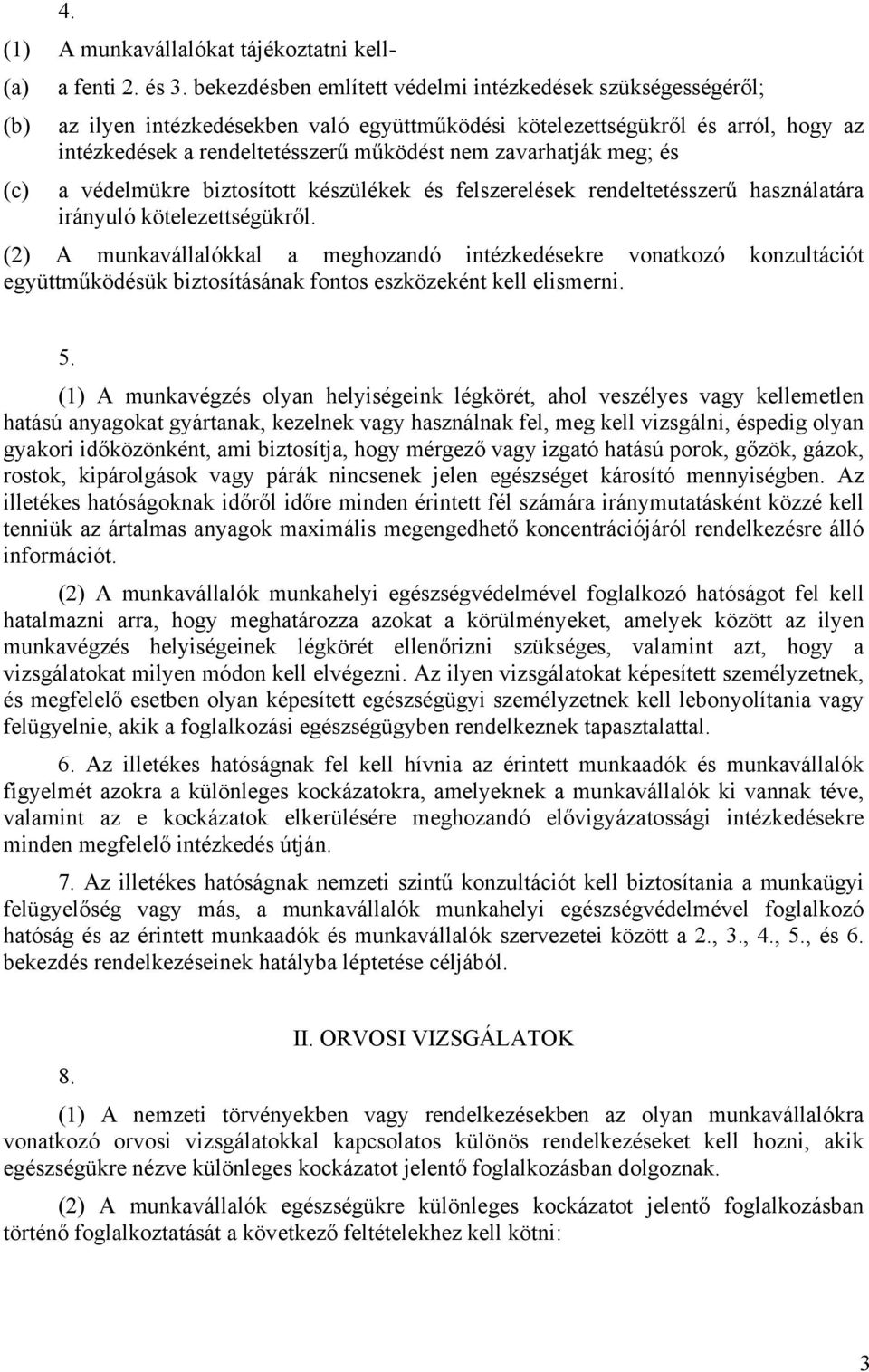 zavarhatják meg; és (c) a védelmükre biztosított készülékek és felszerelések rendeltetésszerű használatára irányuló kötelezettségükről.