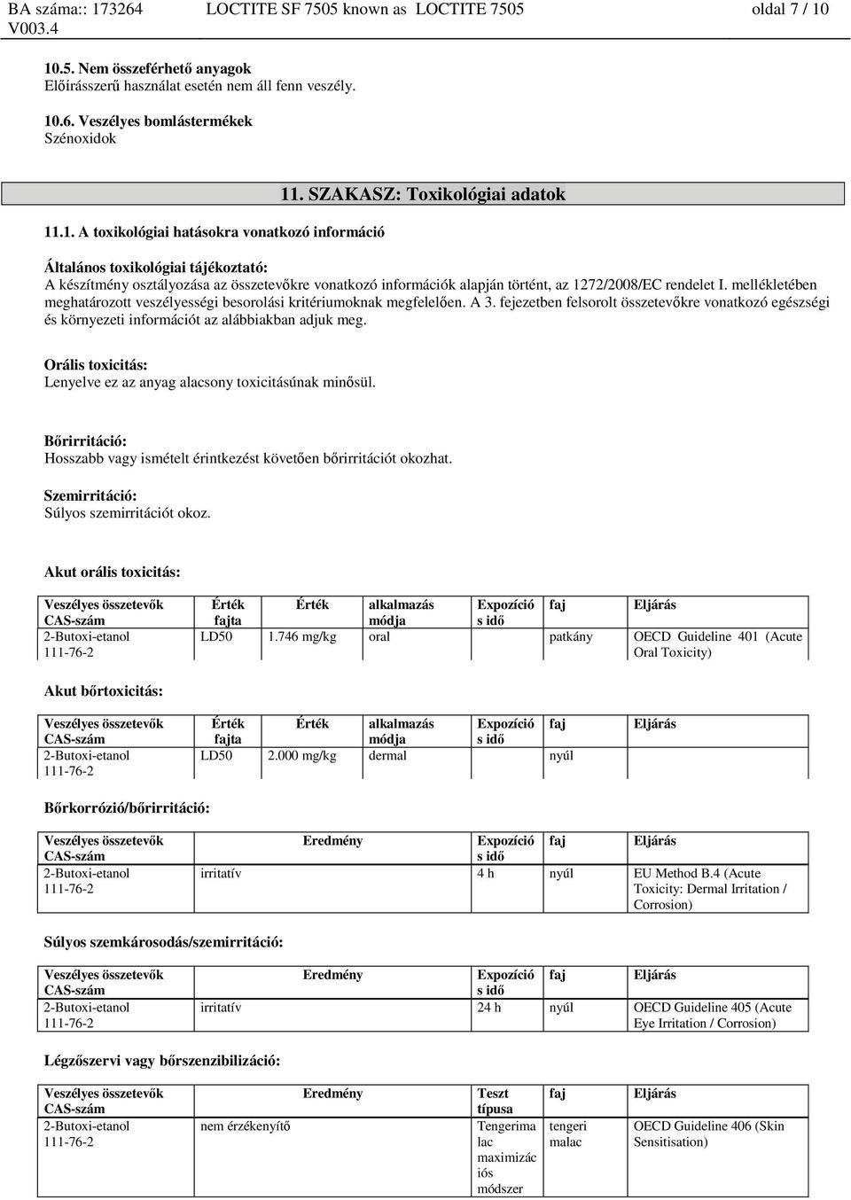 mellékletében meghatározott veszélyességi besorolási kritériumoknak megfelelően. A 3. fejezetben felsorolt összetevőkre vonatkozó egészségi és környezeti információt az alábbiakban adjuk meg.