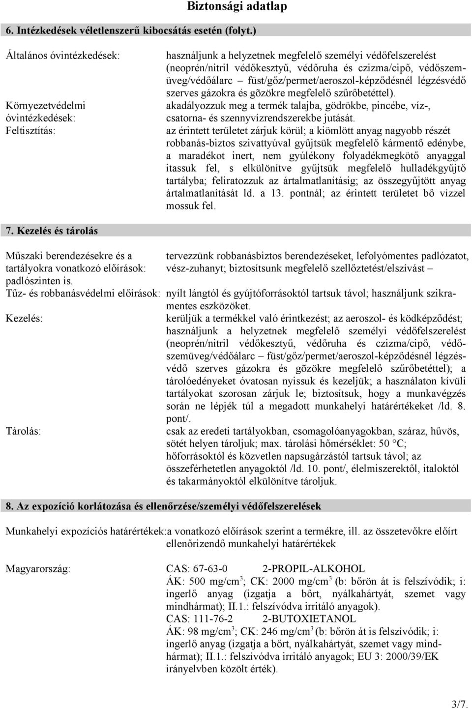 védőszemüveg/védőálarc füst/gőz/permet/aeroszol-képződésnél légzésvédő szerves gázokra és gõzökre megfelelő szűrőbetéttel).