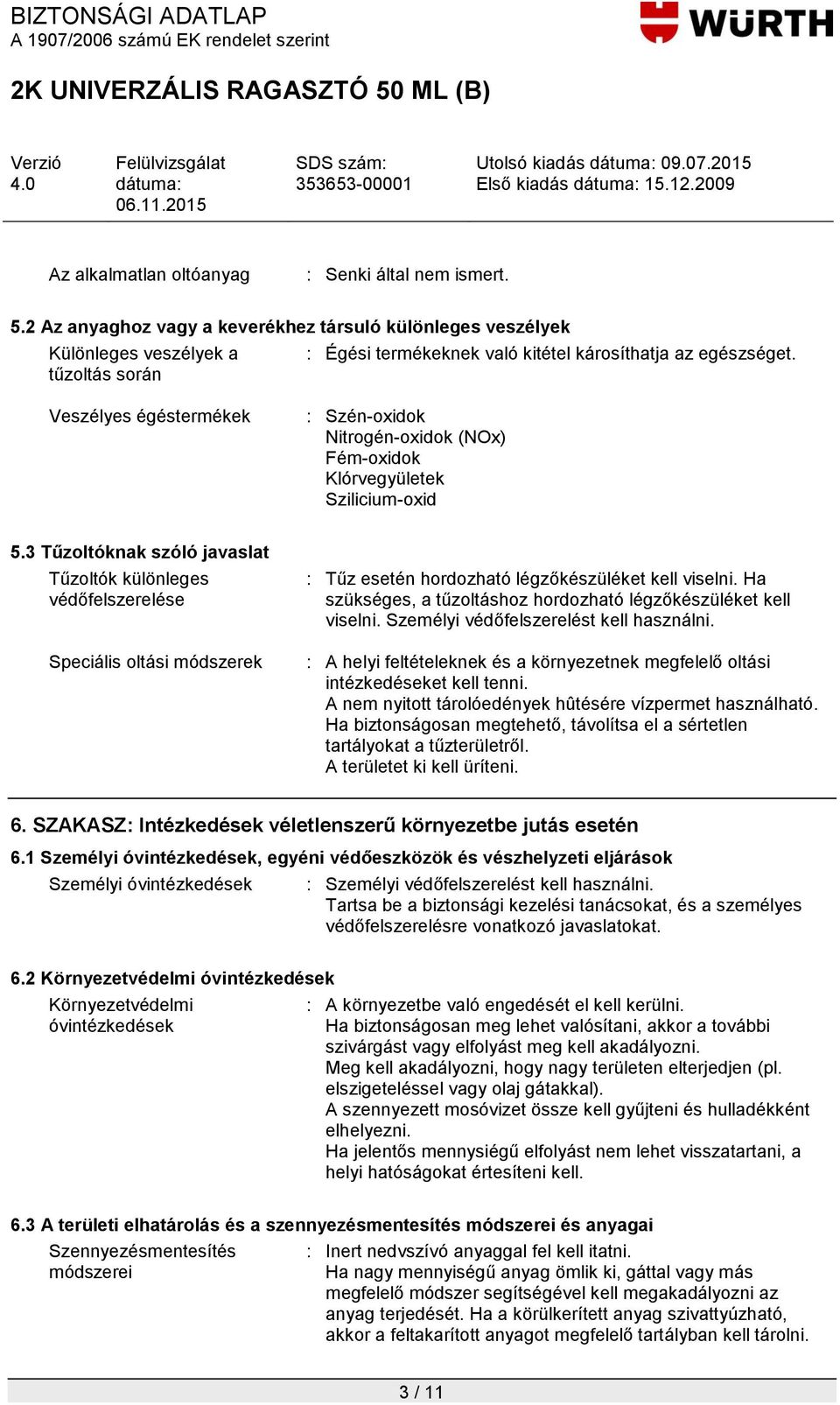 Veszélyes égéstermékek : Szén-oxidok Nitrogén-oxidok (NOx) Fém-oxidok Klórvegyületek Szilicium-oxid 5.