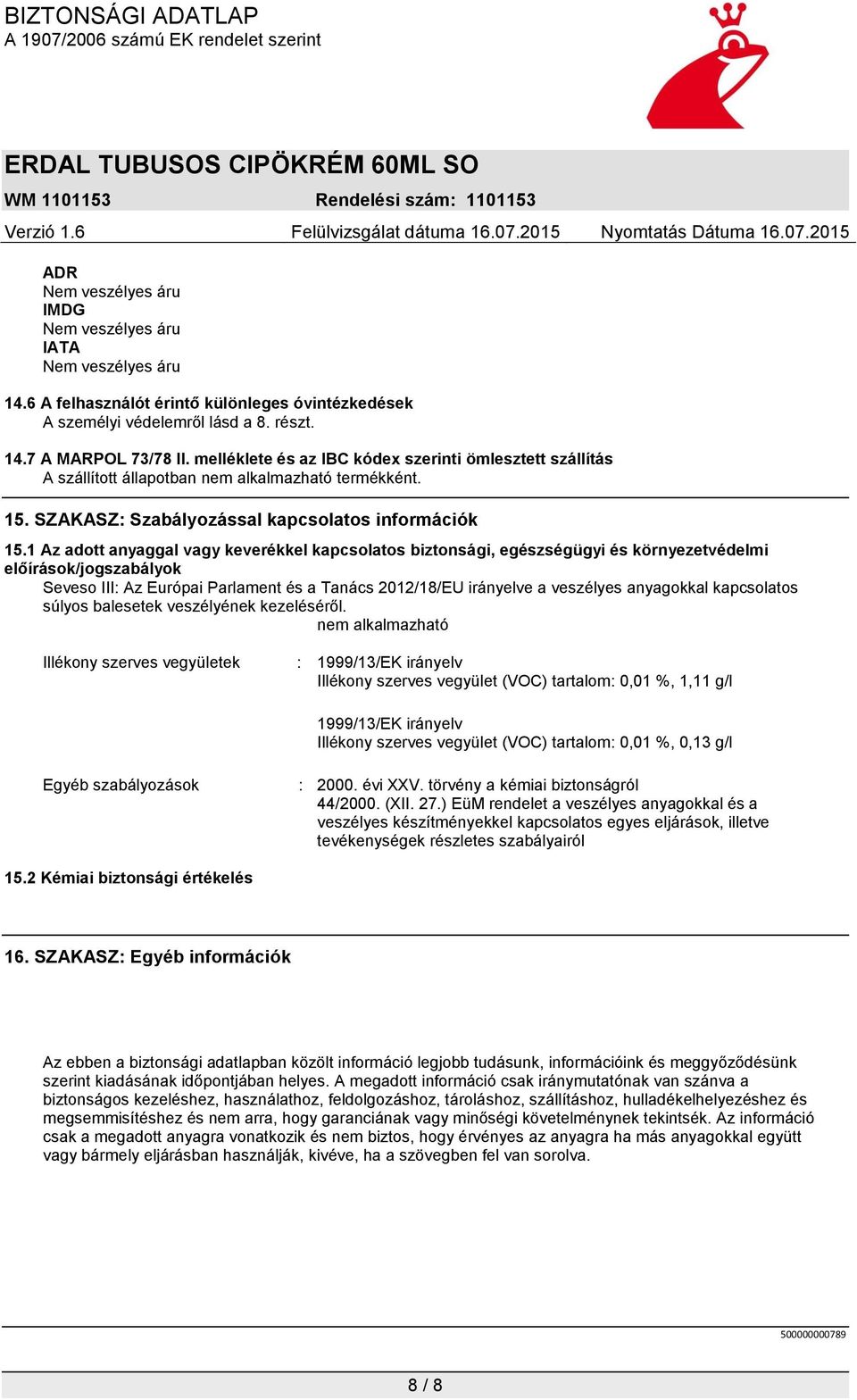 1 Az adott anyaggal vagy keverékkel kapcsolatos biztonsági, egészségügyi és környezetvédelmi előírások/jogszabályok Seveso III: Az Európai Parlament és a Tanács 2012/18/EU irányelve a veszélyes