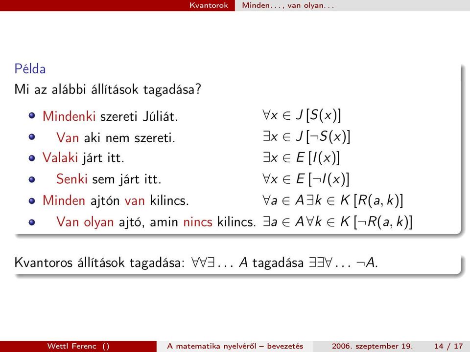 x E [ I (x)] Minden ajtón van kilincs. a A k K [R(a, k)] Van olyan ajtó, amin nincs kilincs.