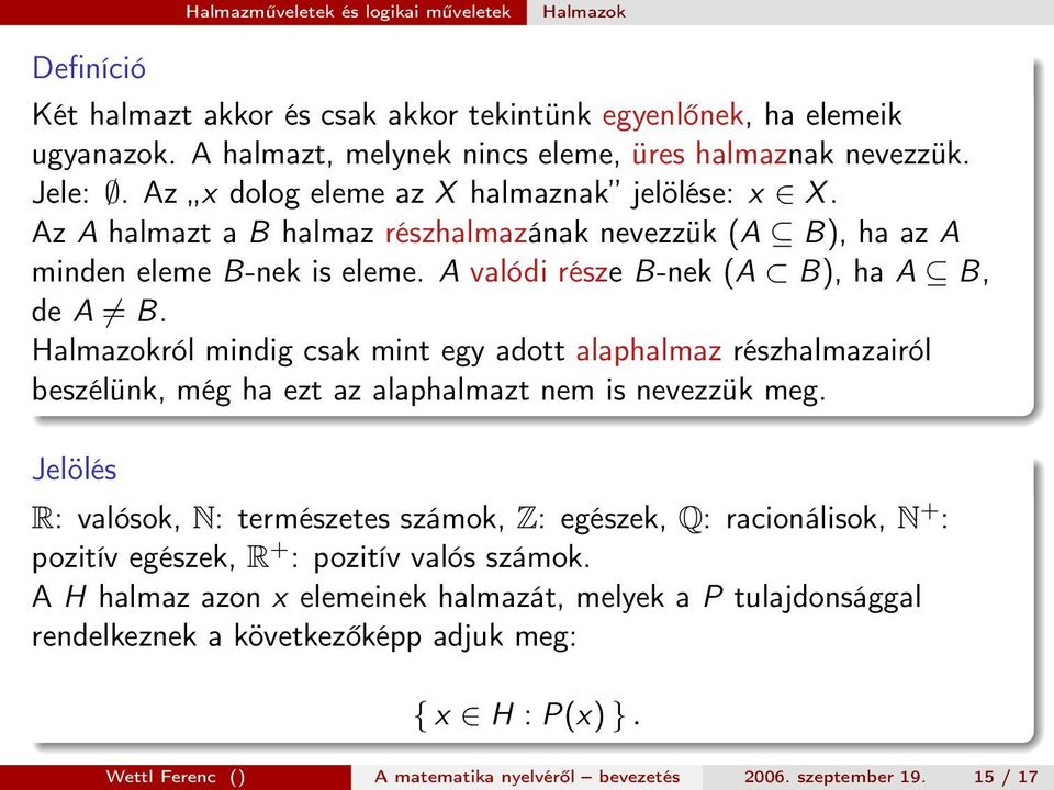 Halmazokról mindig csak mint egy adott alaphalmaz részhalmazairól beszélünk, még ha ezt az alaphalmazt nem is nevezzük meg.