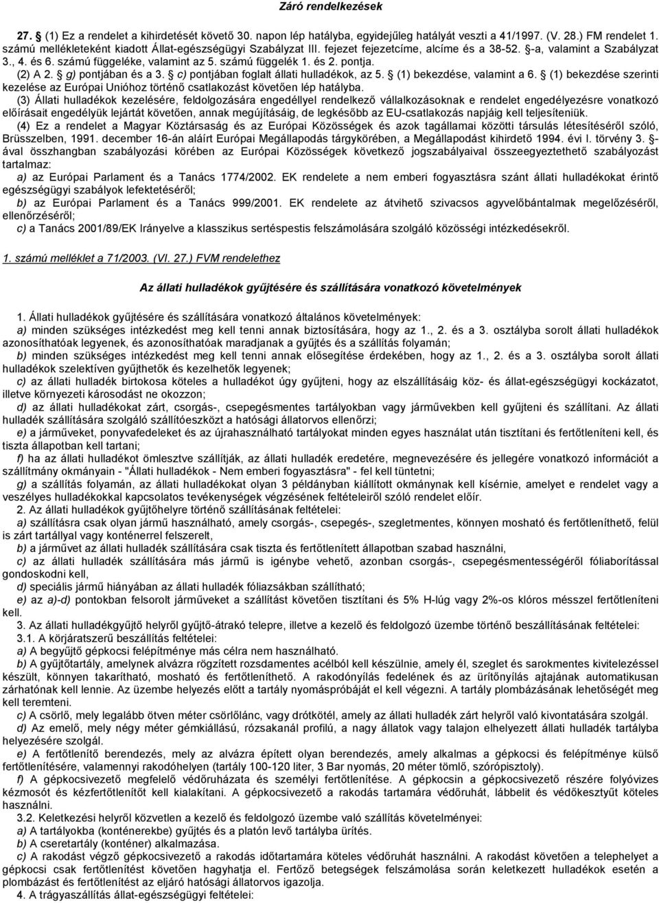 pontja. (2) A 2. g) pontjában és a 3. c) pontjában foglalt állati hulladékok, az 5. (1) bekezdése, valamint a 6.