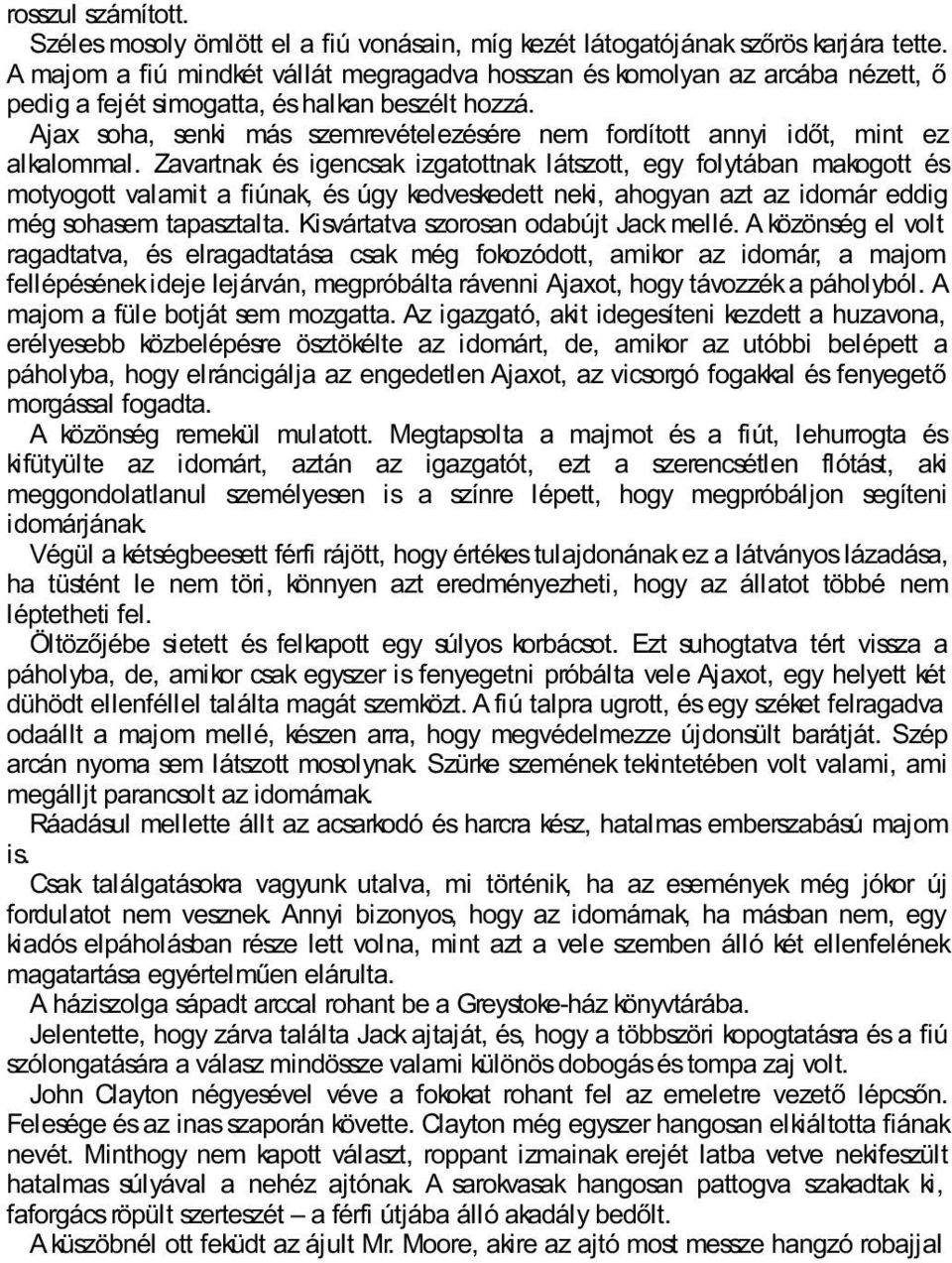 Ajax soha, senki más szemrevételezésére nem fordított annyi időt, mint ez alkalommal.