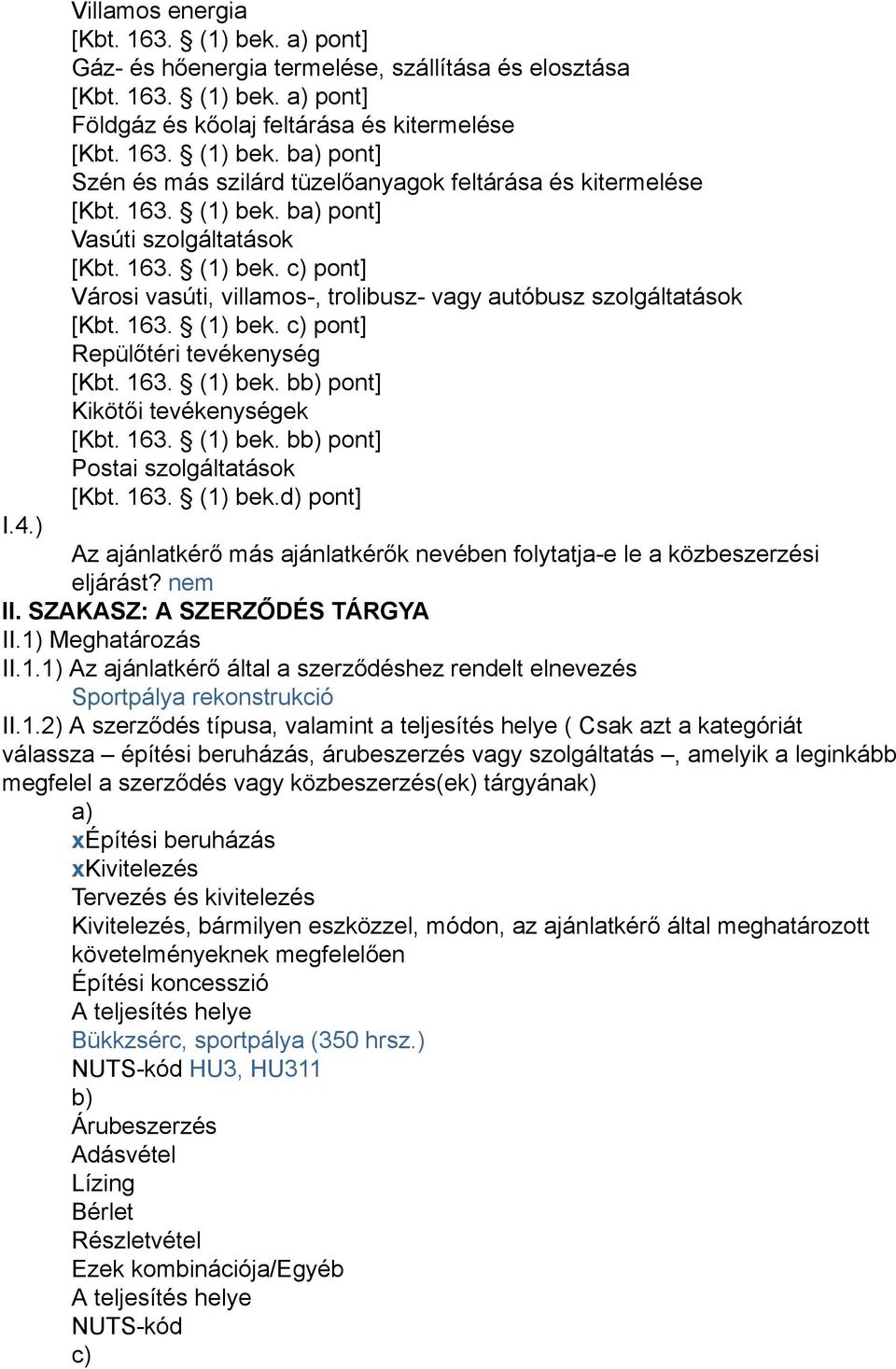 163. (1) bek. bb) pont] Kikötői tevékenységek [Kbt. 163. (1) bek. bb) pont] Postai szolgáltatások [Kbt. 163. (1) bek.d) pont] I.4.