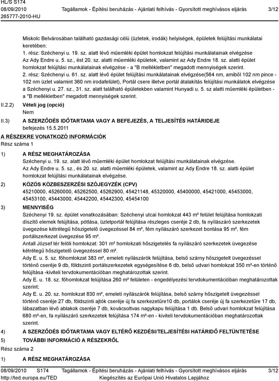 , ést 20. sz. alatti műemléki épületek, valamint az Ady Endre 18. sz. alatti épület homlokzat felújítási munkálatainak elvégzése - a "B mellékletben" megadott mennyiségek szerint. 2. rész: Széchenyi u.