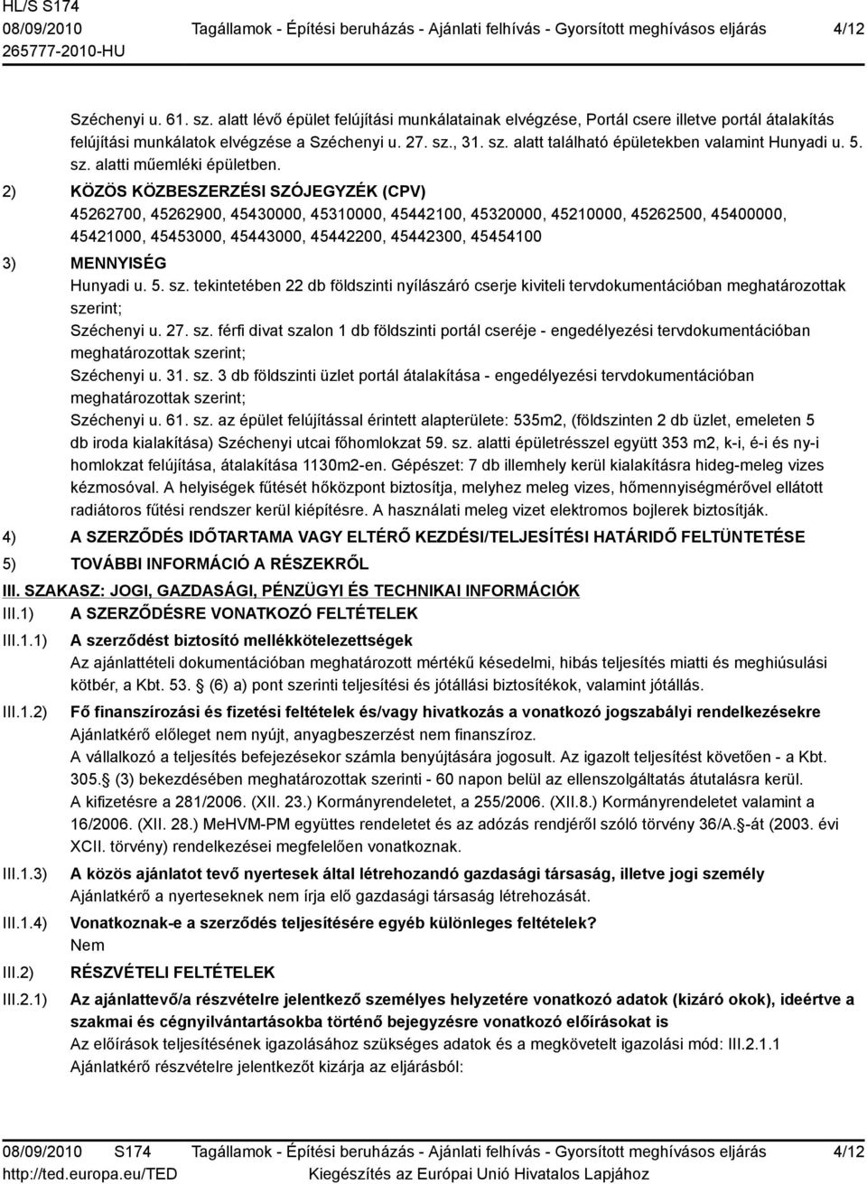 2) KÖZÖS KÖZBESZERZÉSI SZÓJEGYZÉK (CPV) 45262700, 45262900, 45430000, 45310000, 45442100, 45320000, 45210000, 45262500, 45400000, 45421000, 45453000, 45443000, 45442200, 45442300, 45454100 3)