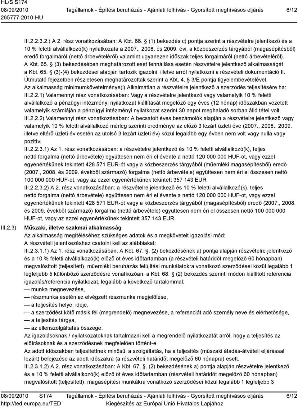 (3) bekezdésében meghatározott eset fennállása esetén részvételre jelentkező alkalmasságát a Kbt. 65.