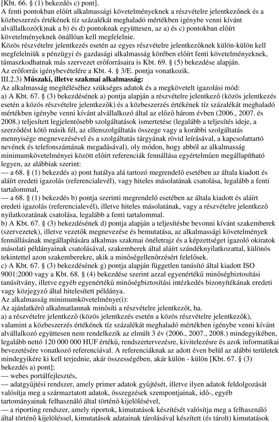 pontoknak együttesen, az a) és c) pontokban elıírt követelményeknek önállóan kell megfelelnie.