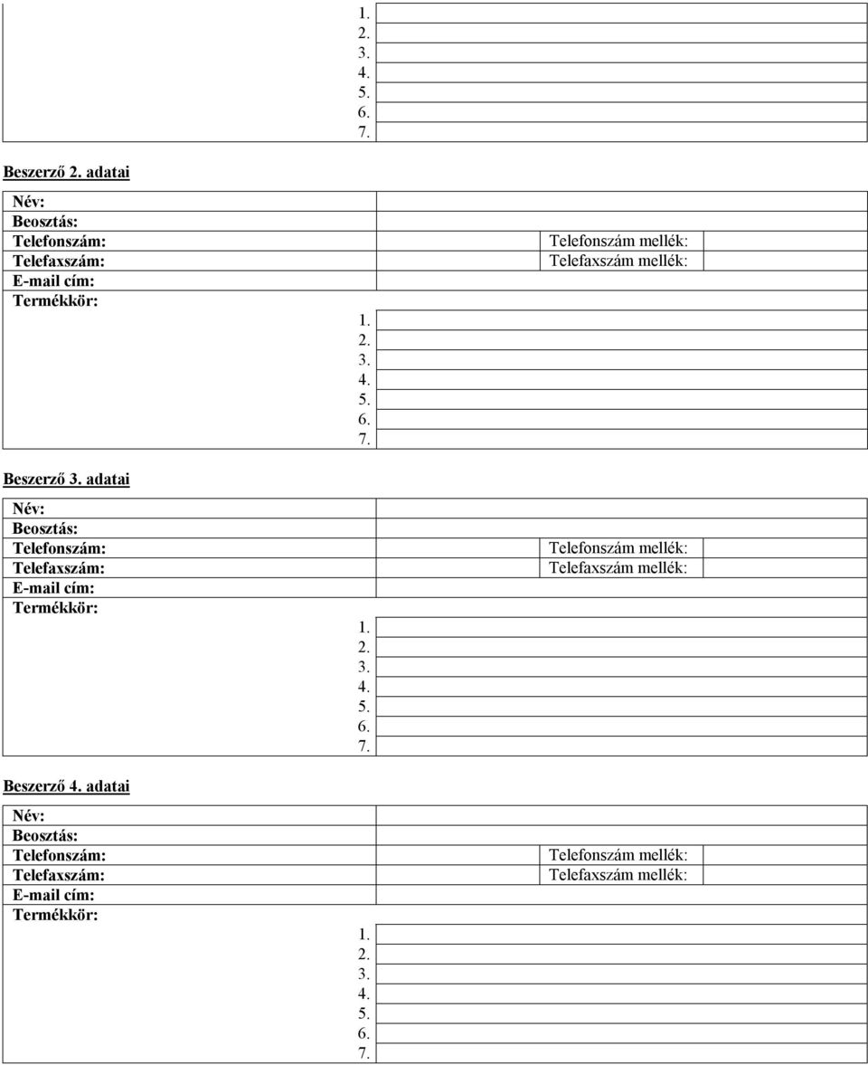 adatai Név: Beosztás: Termékkör: 1. 2. 3. 4. 5. 6. 7.
