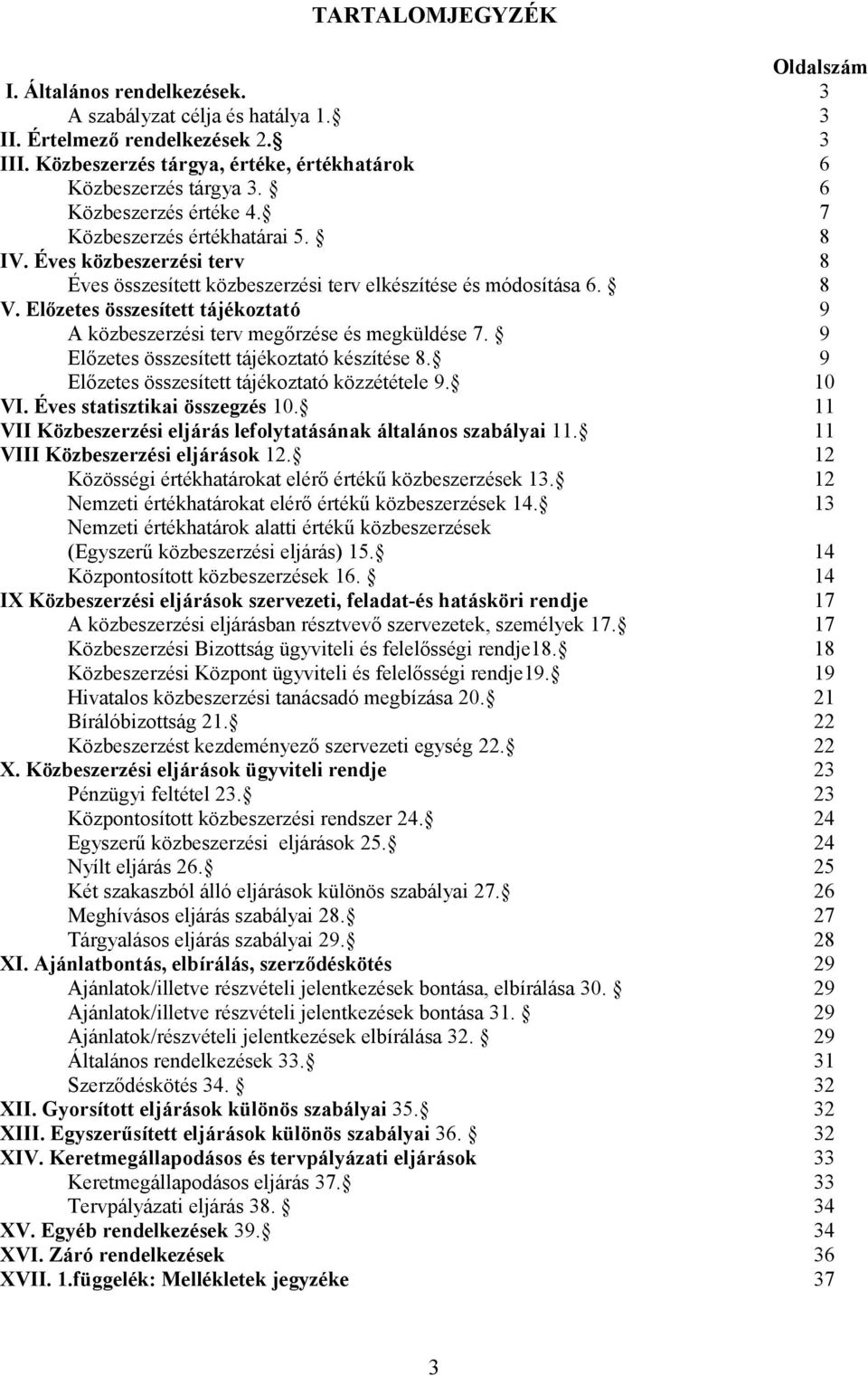 Előzetes összesített tájékoztató 9 A közbeszerzési terv megőrzése és megküldése 7. 9 Előzetes összesített tájékoztató készítése 8. 9 Előzetes összesített tájékoztató közzététele 9. 10 VI.